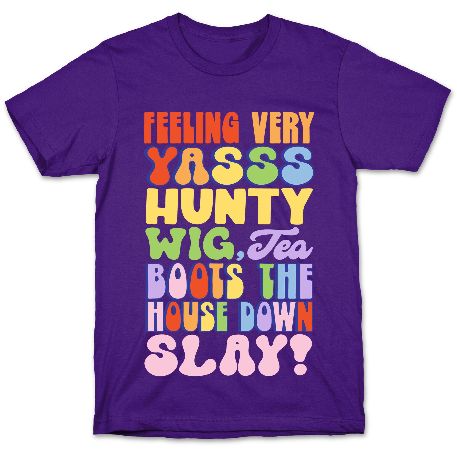 Feeling Very Yasss Hunty Wig Tea Boots The House Down Slay T-Shirt