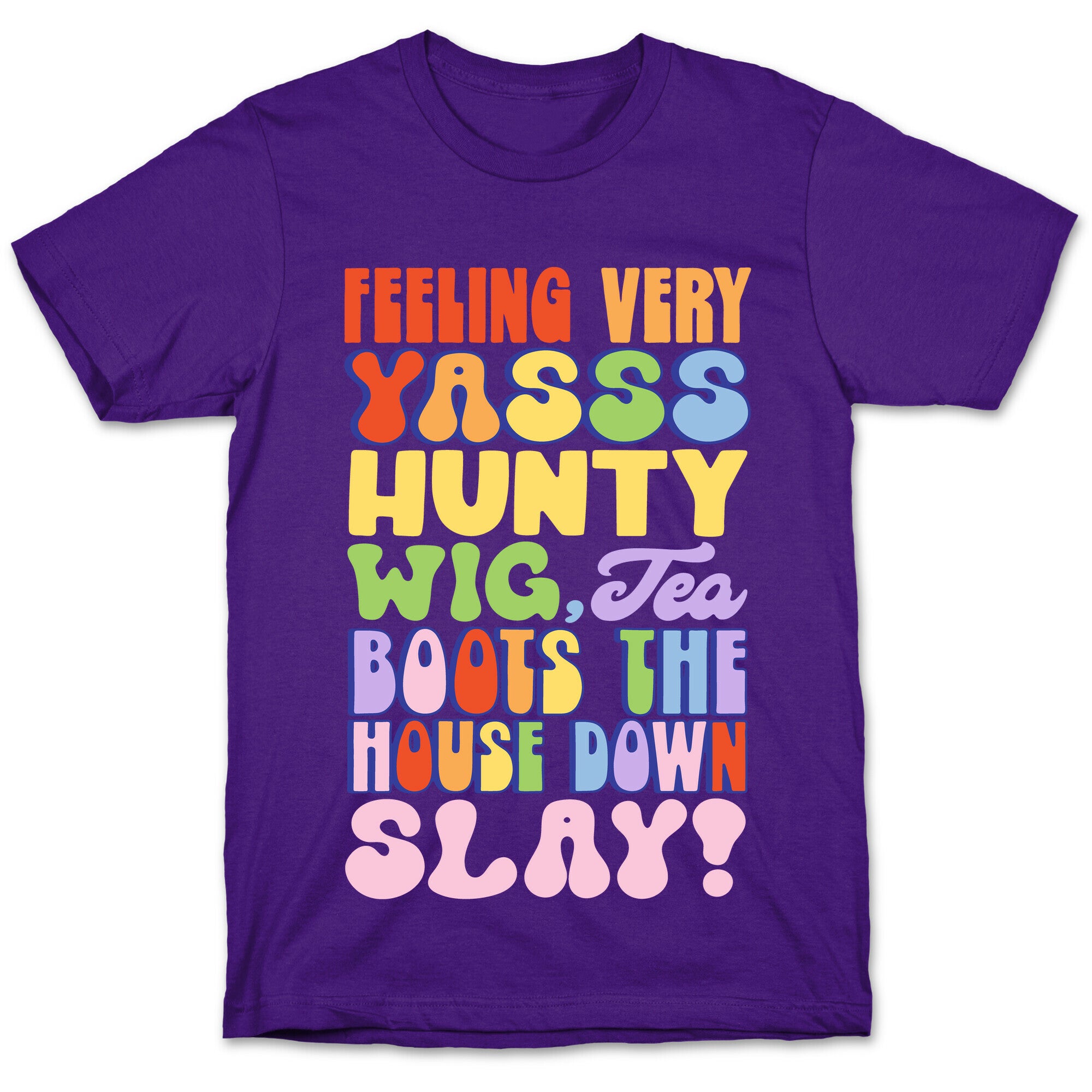 Feeling Very Yasss Hunty Wig Tea Boots The House Down Slay T-Shirt