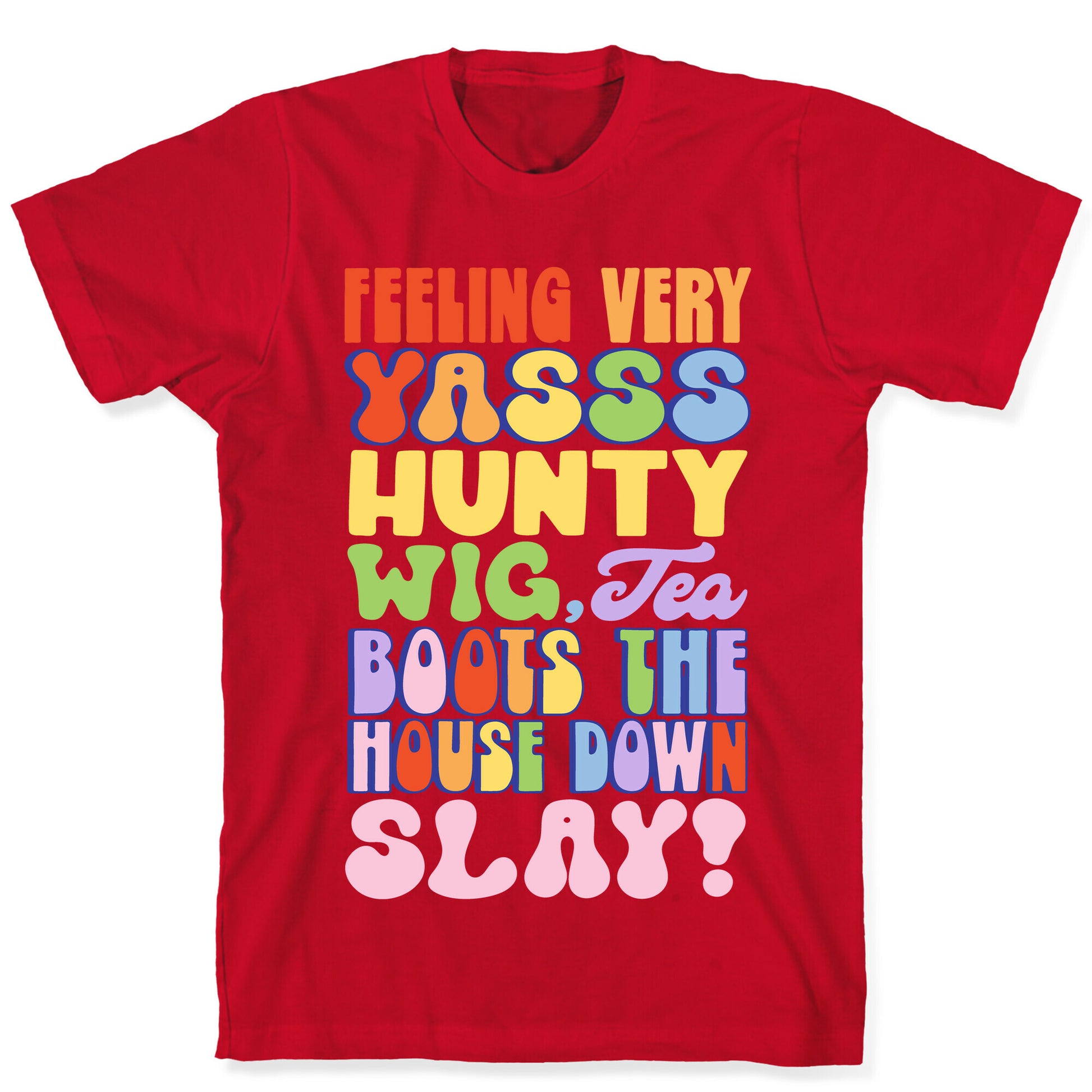 Feeling Very Yasss Hunty Wig Tea Boots The House Down Slay T-Shirt