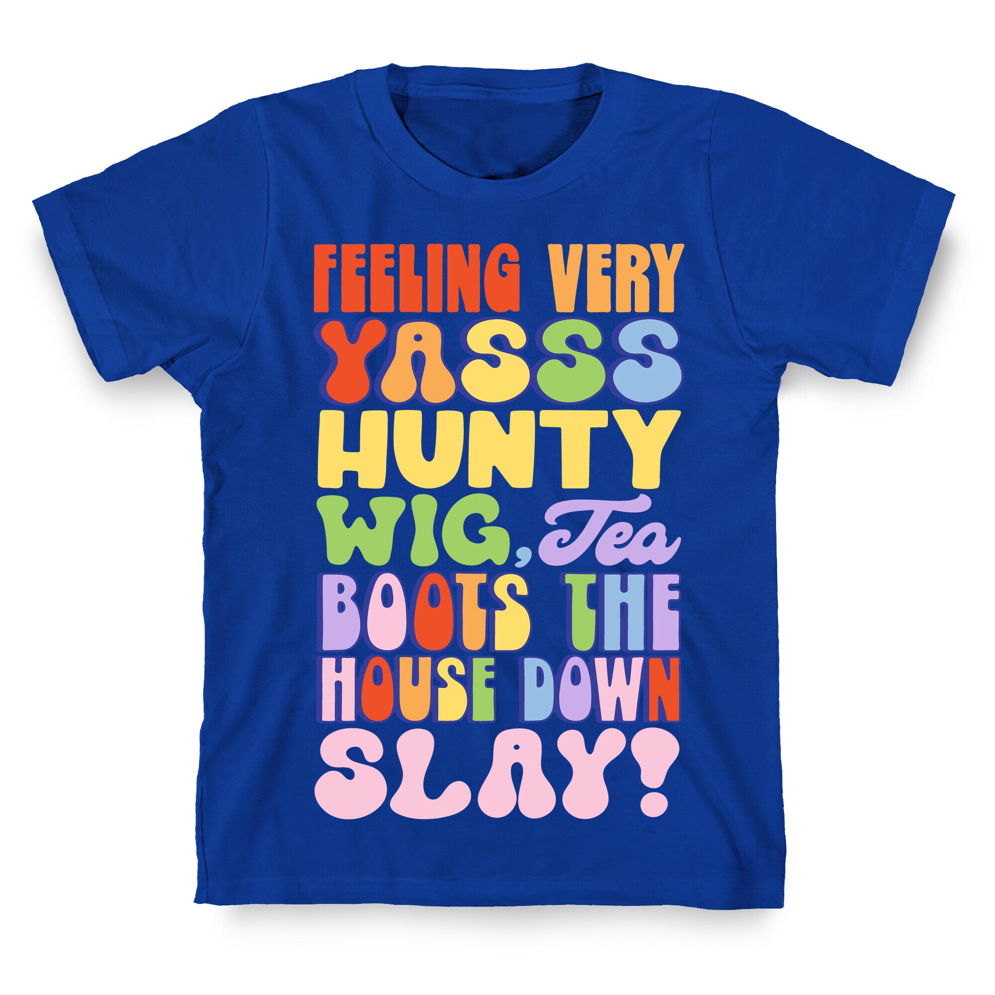 Feeling Very Yasss Hunty Wig Tea Boots The House Down Slay T-Shirt