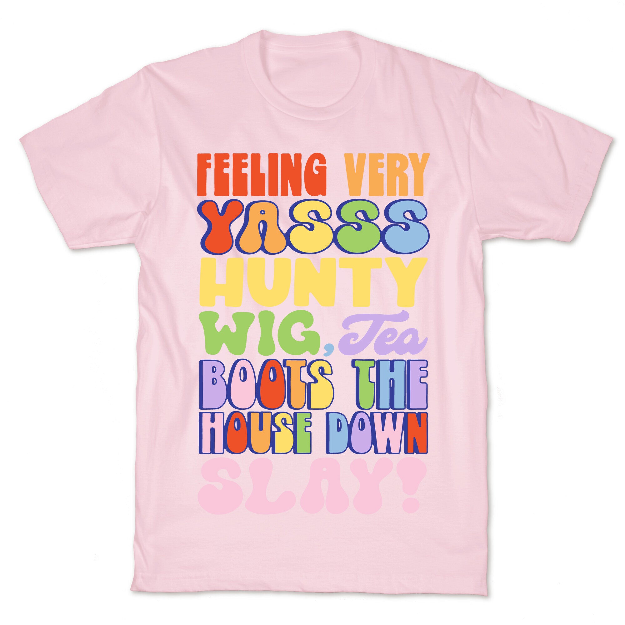 Feeling Very Yasss Hunty Wig Tea Boots The House Down Slay T-Shirt