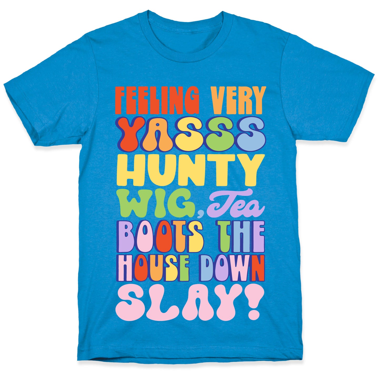 Feeling Very Yasss Hunty Wig Tea Boots The House Down Slay T-Shirt