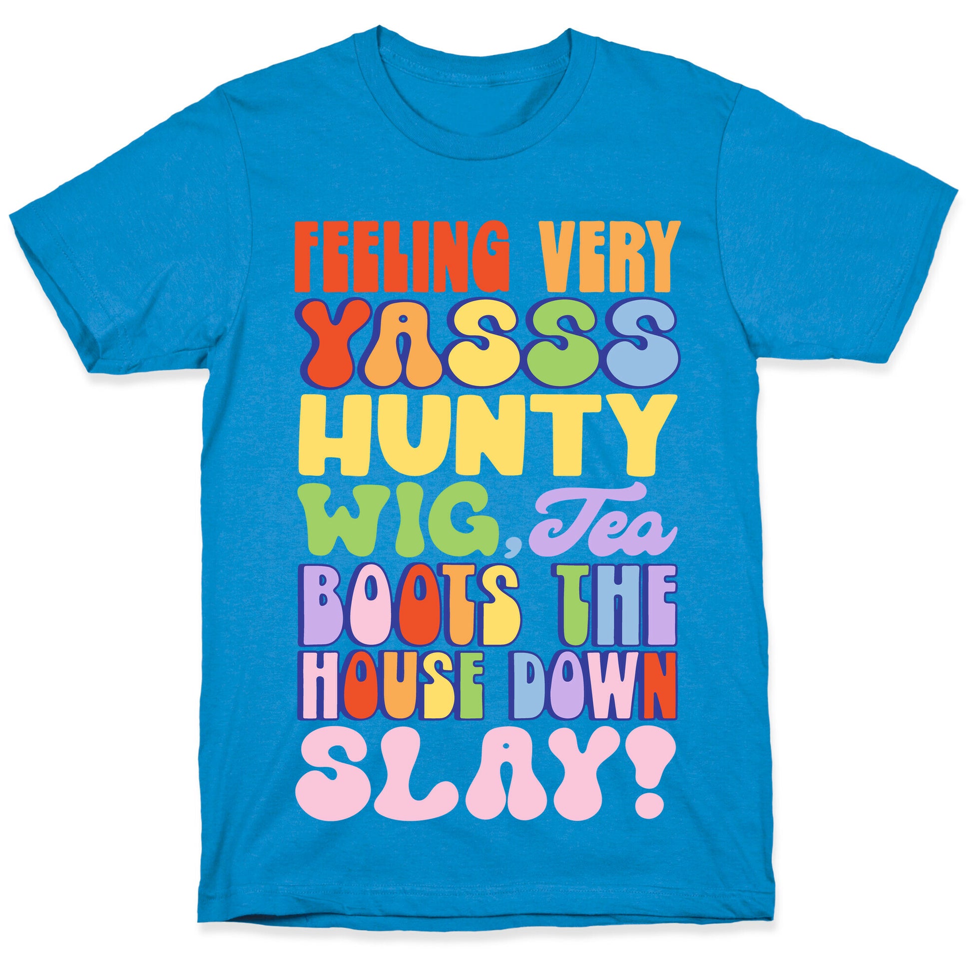 Feeling Very Yasss Hunty Wig Tea Boots The House Down Slay T-Shirt