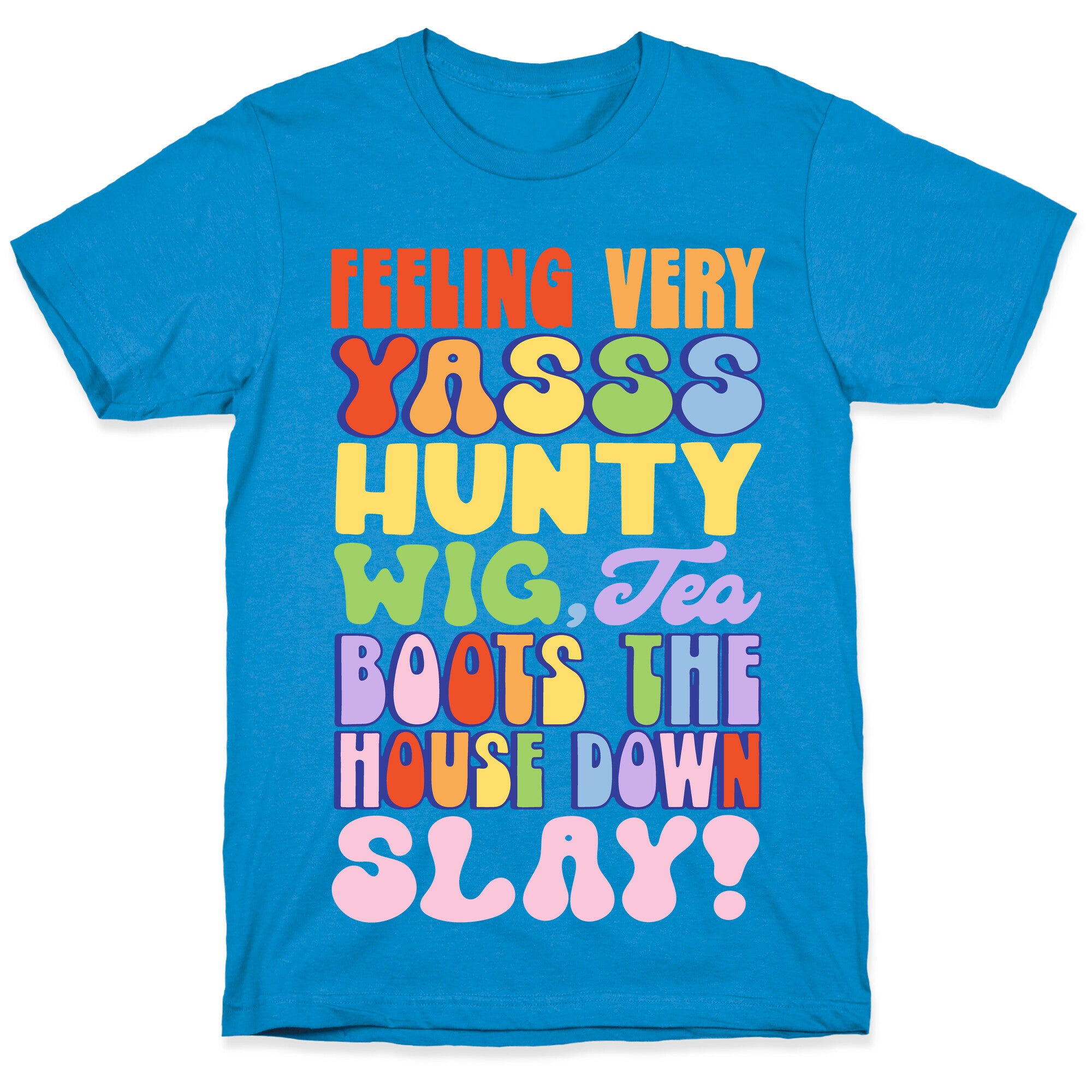Feeling Very Yasss Hunty Wig Tea Boots The House Down Slay T-Shirt