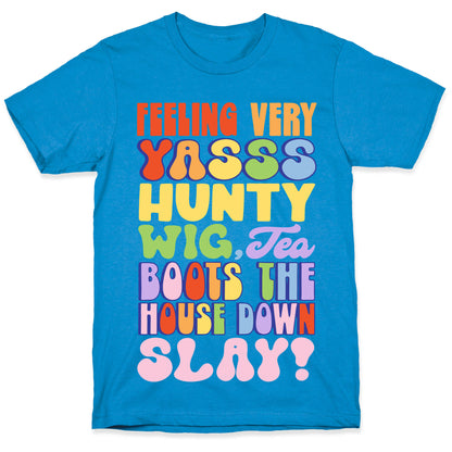 Feeling Very Yasss Hunty Wig Tea Boots The House Down Slay T-Shirt