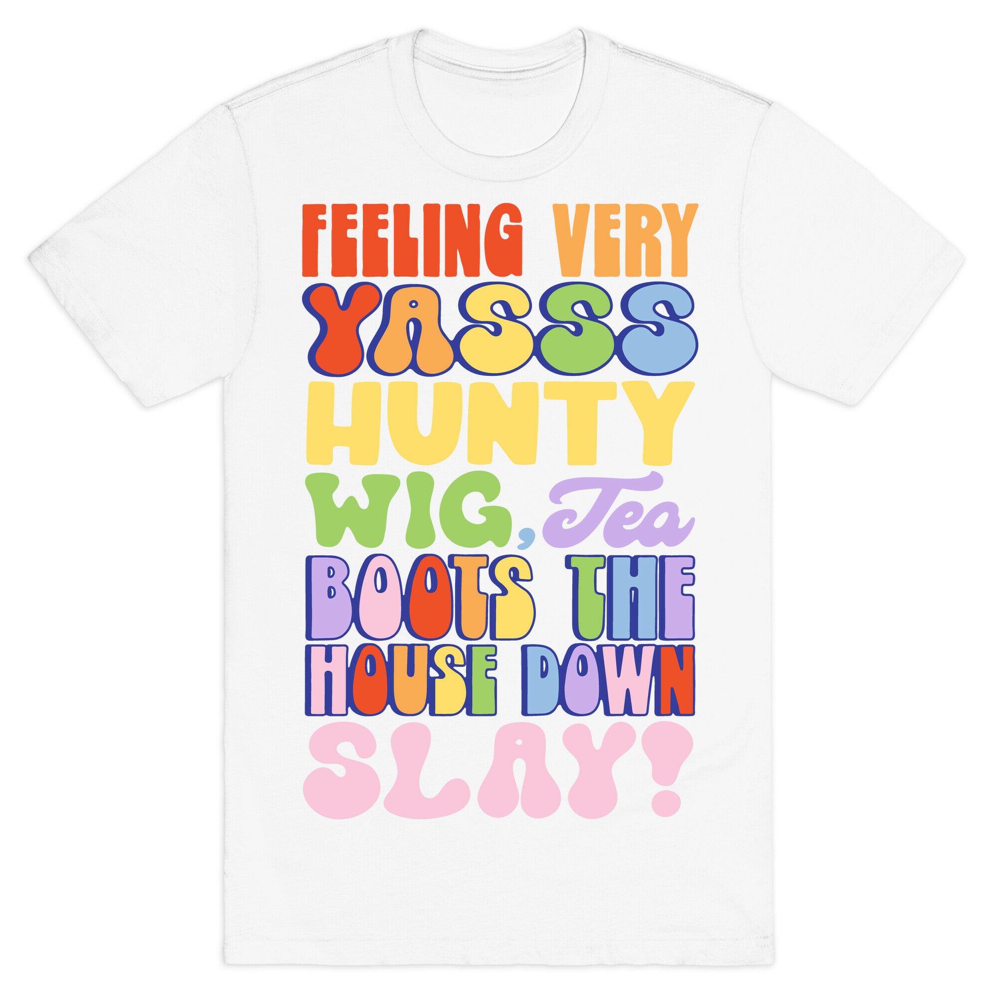 Feeling Very Yasss Hunty Wig Tea Boots The House Down Slay T-Shirt