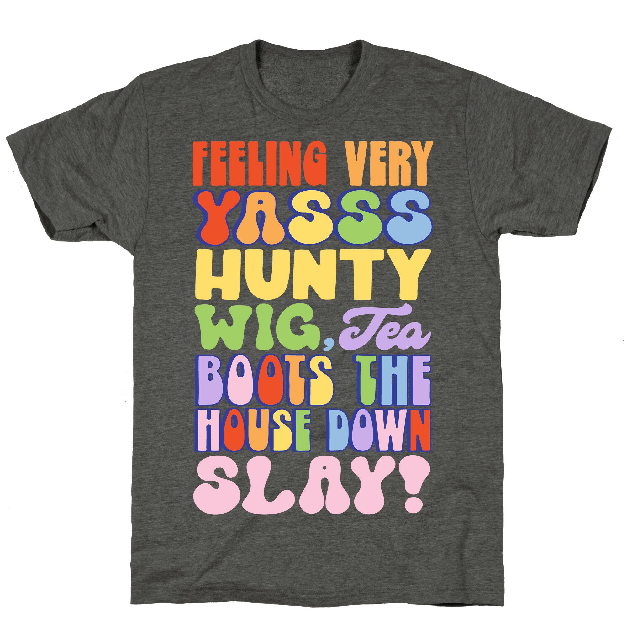 Feeling Very Yasss Hunty Wig Tea Boots The House Down Slay Unisex Triblend Tee