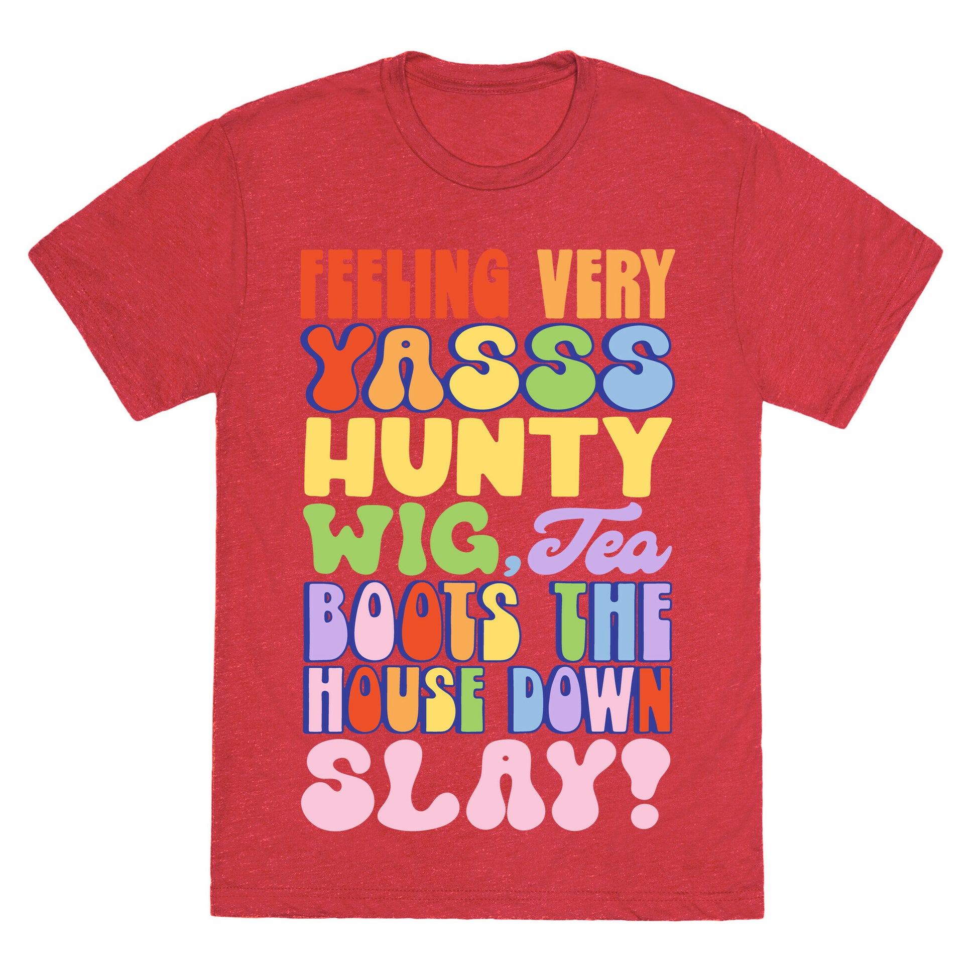 Feeling Very Yasss Hunty Wig Tea Boots The House Down Slay Unisex Triblend Tee