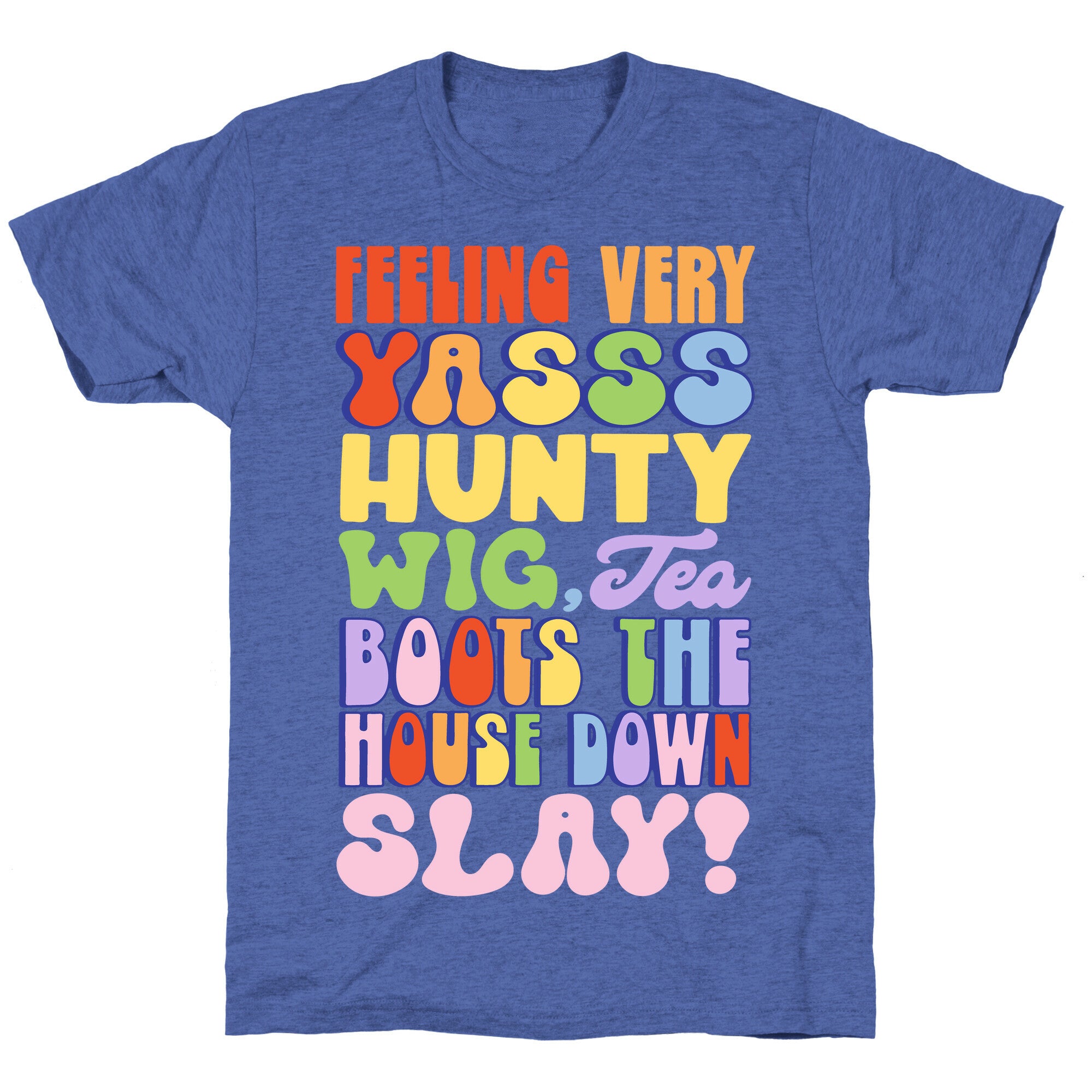 Feeling Very Yasss Hunty Wig Tea Boots The House Down Slay Unisex Triblend Tee