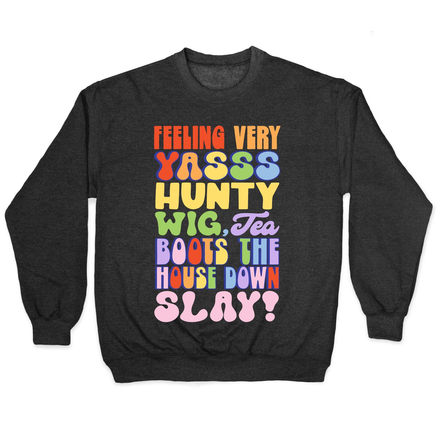 Feeling Very Yasss Hunty Wig Tea Boots The House Down Slay Crewneck Sweatshirt