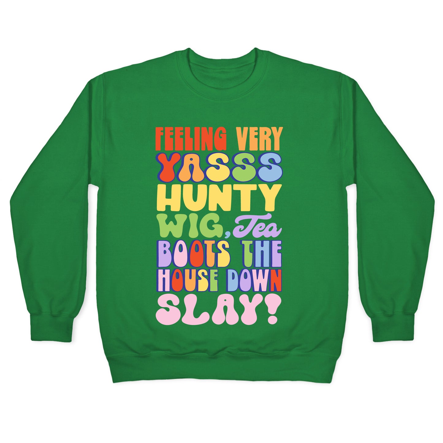 Feeling Very Yasss Hunty Wig Tea Boots The House Down Slay Crewneck Sweatshirt