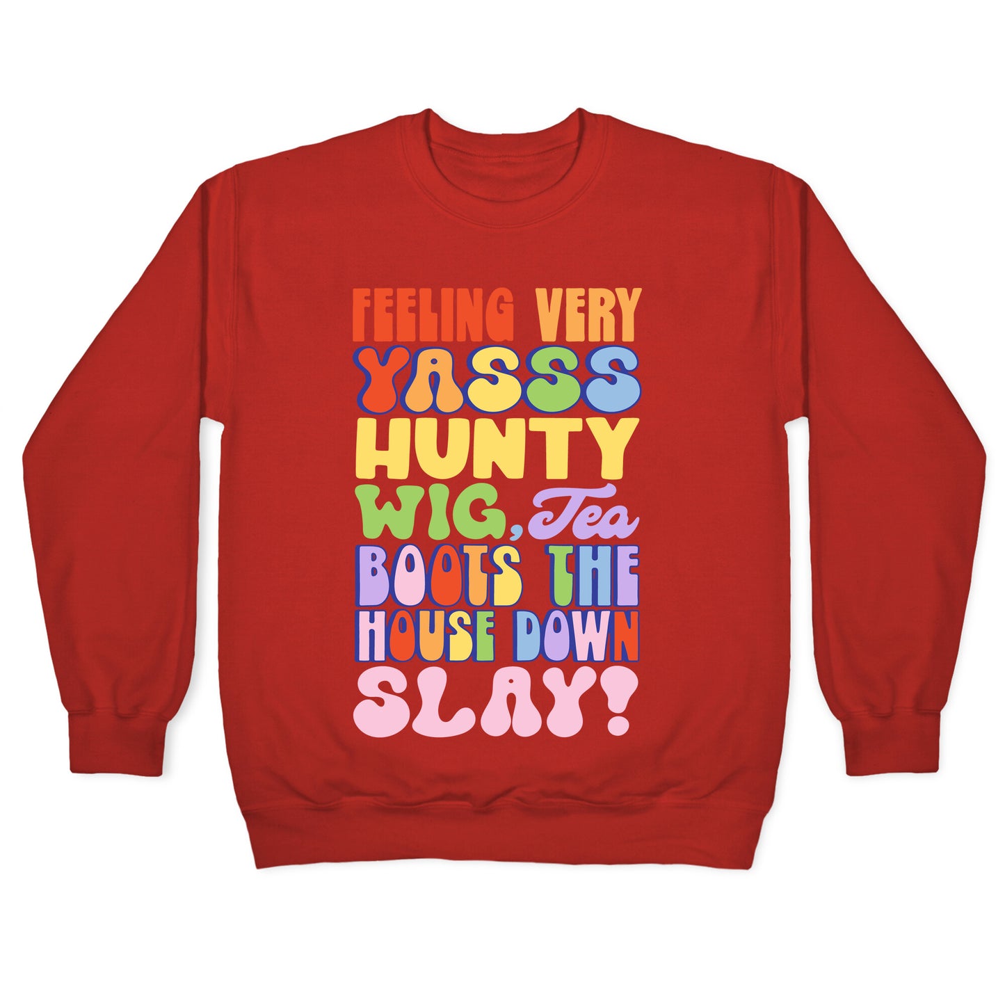 Feeling Very Yasss Hunty Wig Tea Boots The House Down Slay Crewneck Sweatshirt