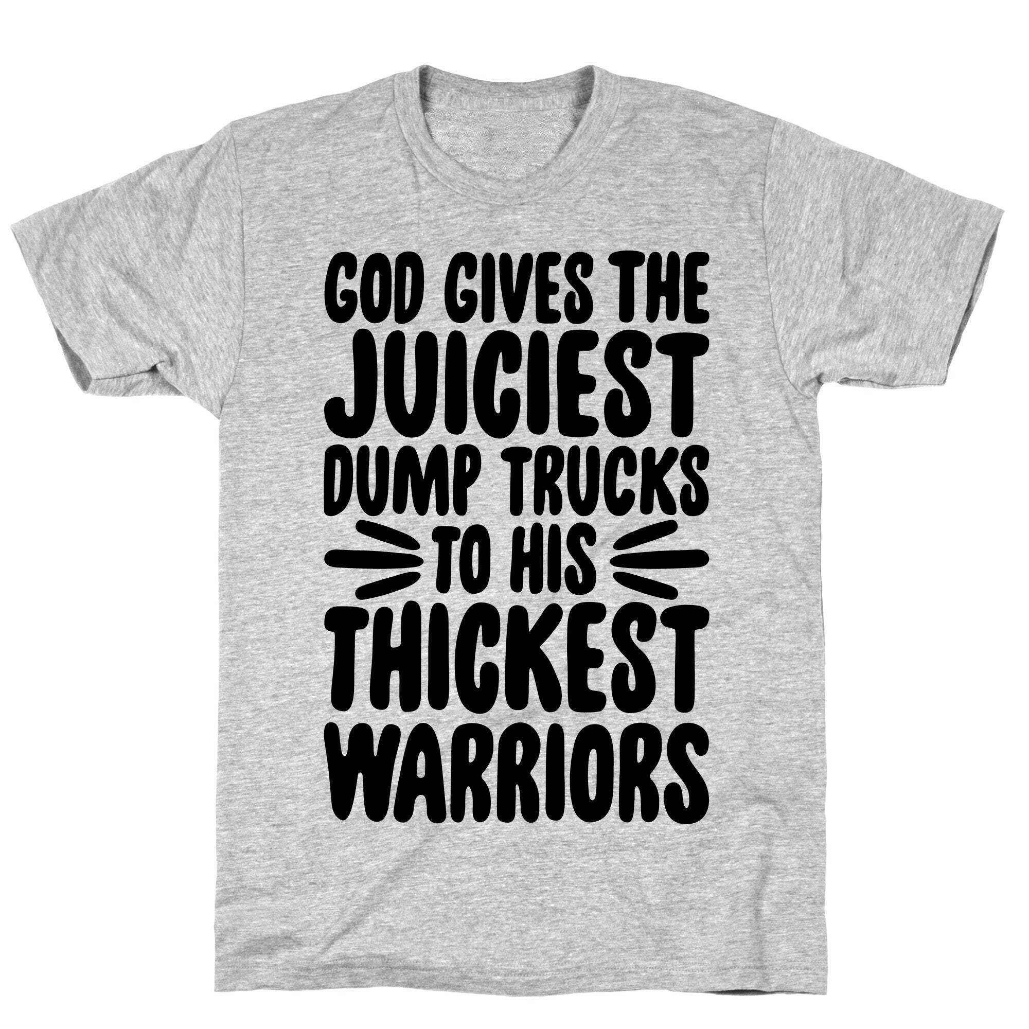 God Gives The Juiciest Dump Trucks To His Thickest Warriors T-Shirt