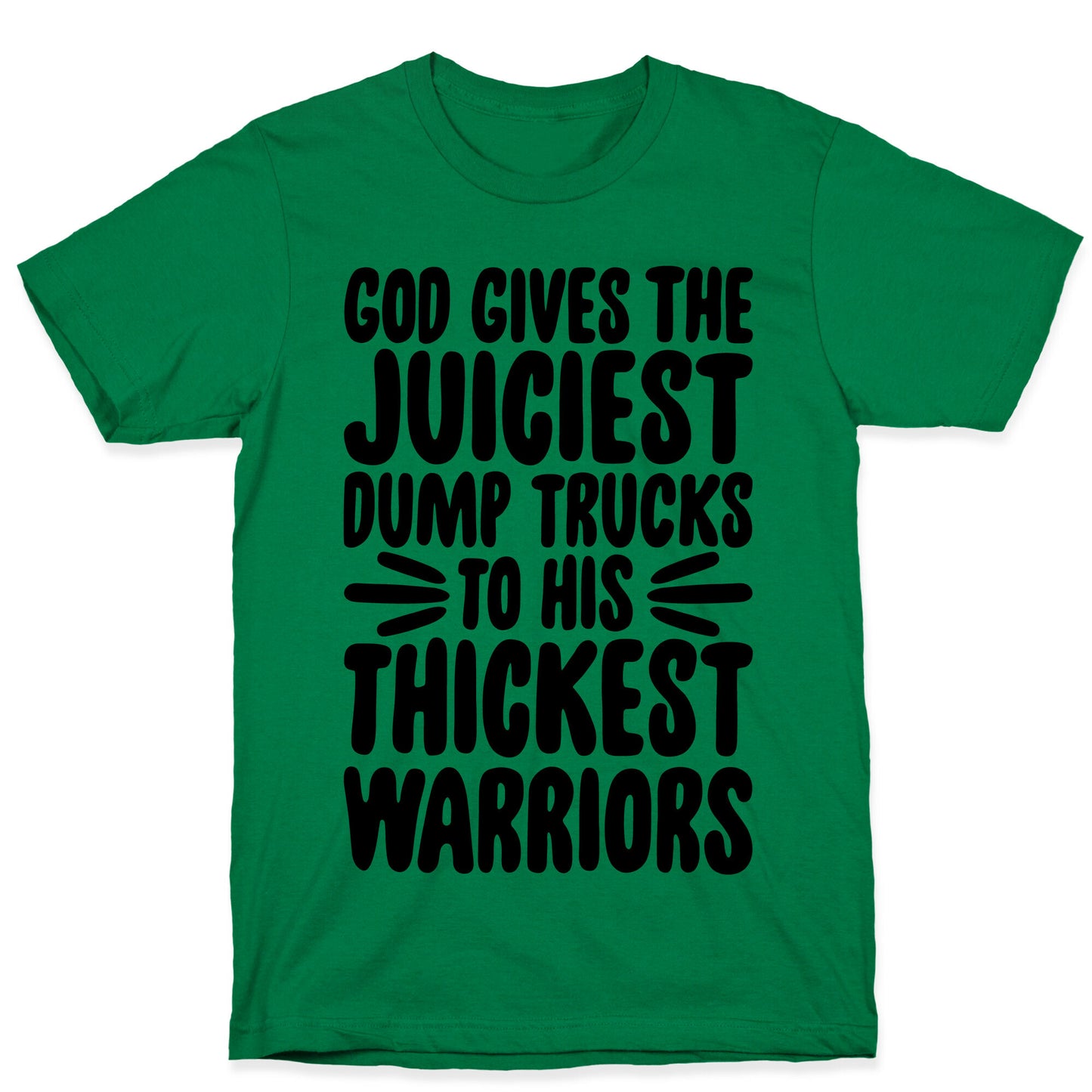 God Gives The Juiciest Dump Trucks To His Thickest Warriors T-Shirt