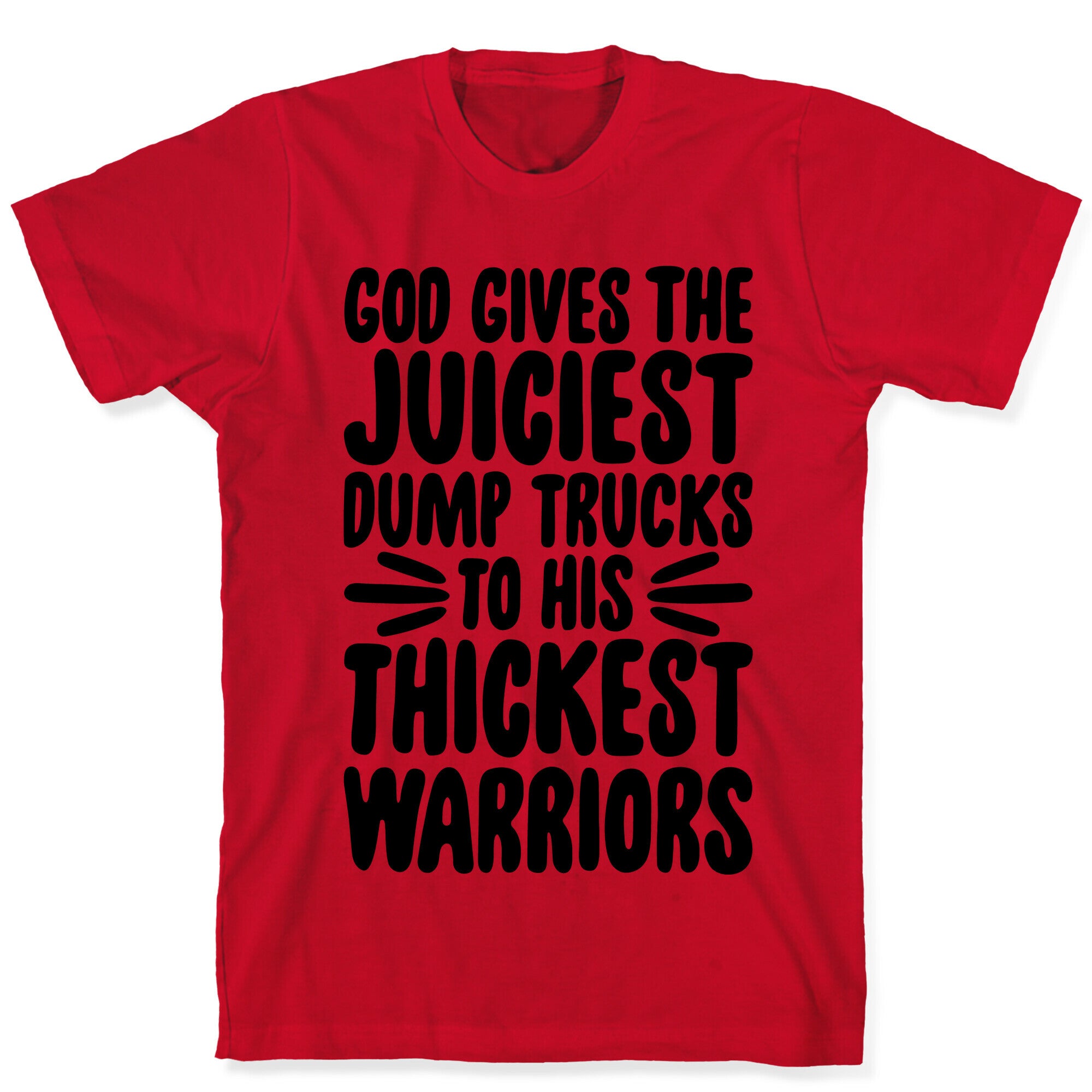 God Gives The Juiciest Dump Trucks To His Thickest Warriors T-Shirt