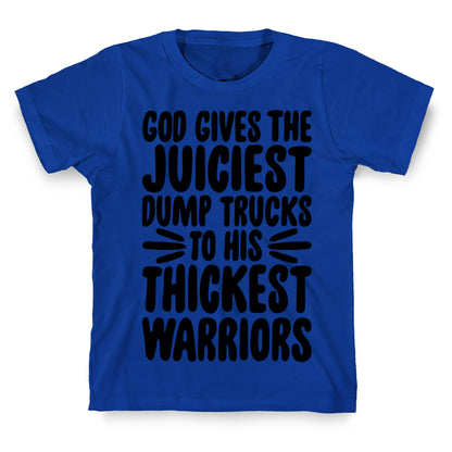God Gives The Juiciest Dump Trucks To His Thickest Warriors T-Shirt