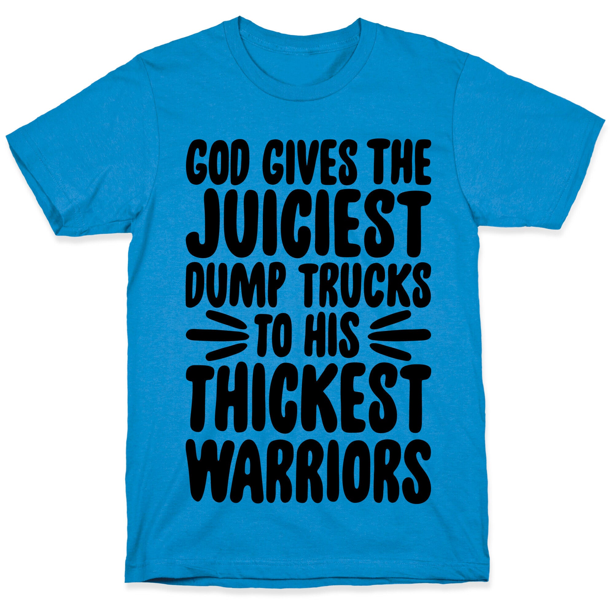 God Gives The Juiciest Dump Trucks To His Thickest Warriors T-Shirt