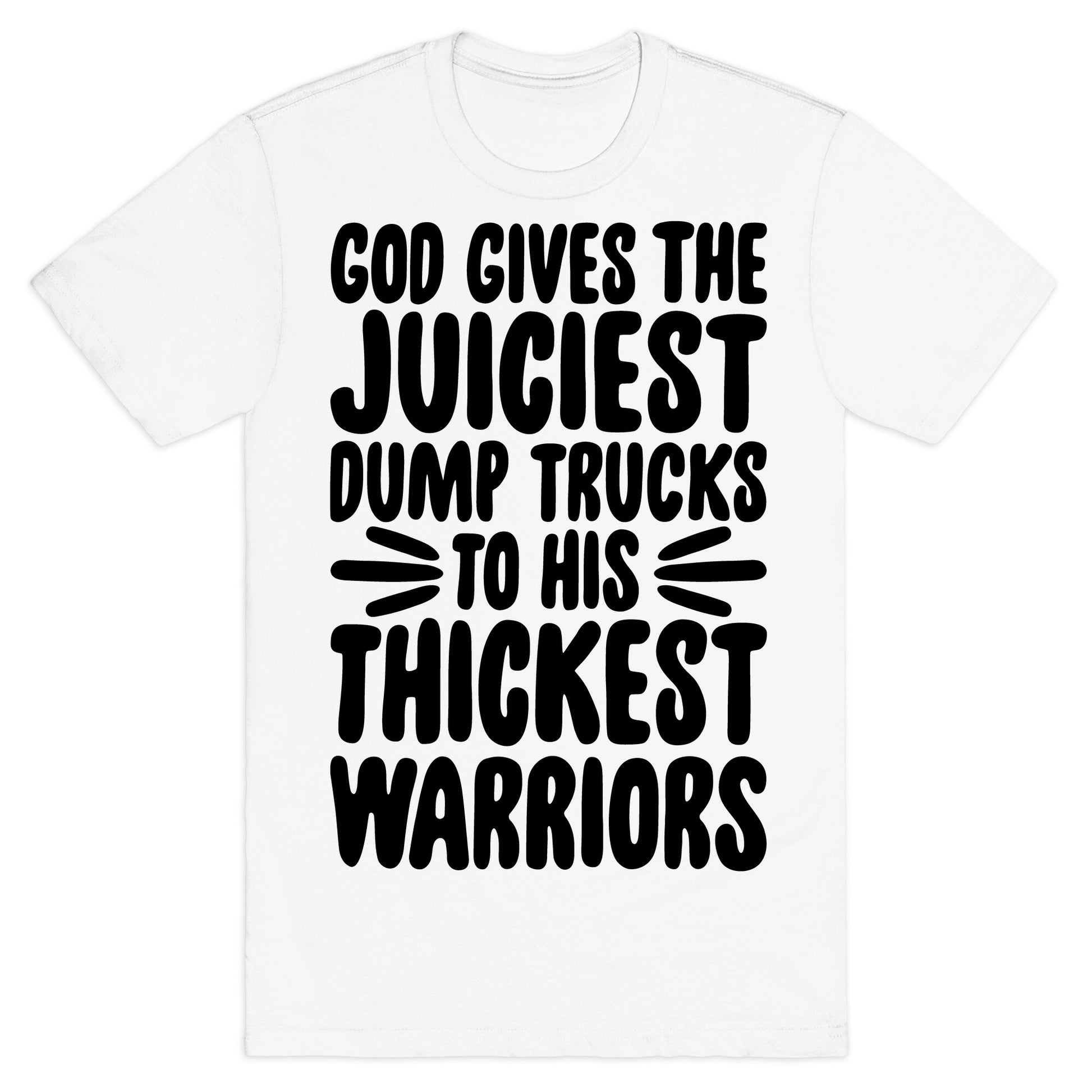 God Gives The Juiciest Dump Trucks To His Thickest Warriors T-Shirt