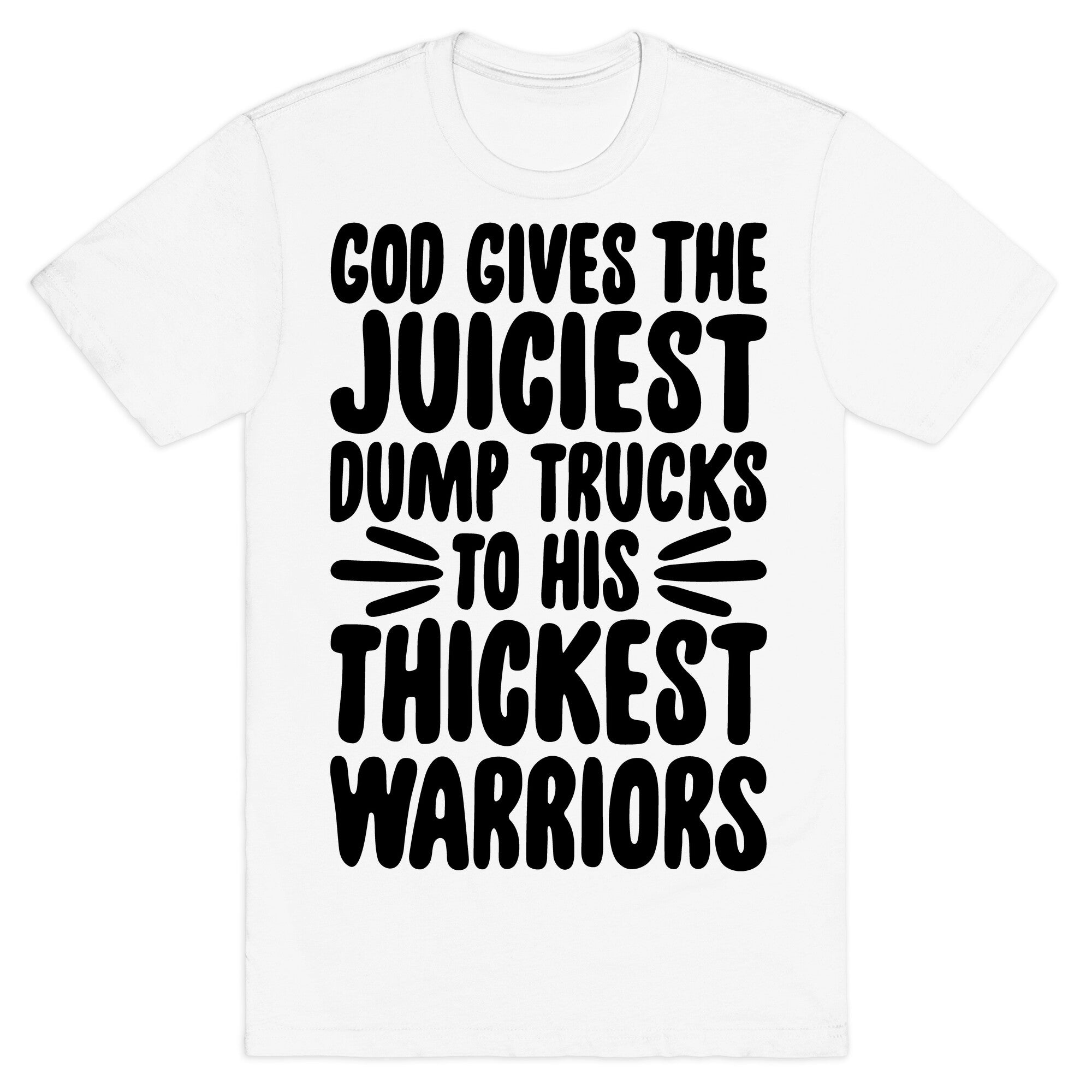 God Gives The Juiciest Dump Trucks To His Thickest Warriors T-Shirt