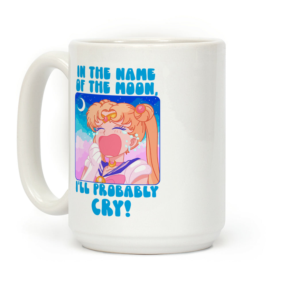 In The Name Of The Moon I'll Probably Cry Coffee Mug