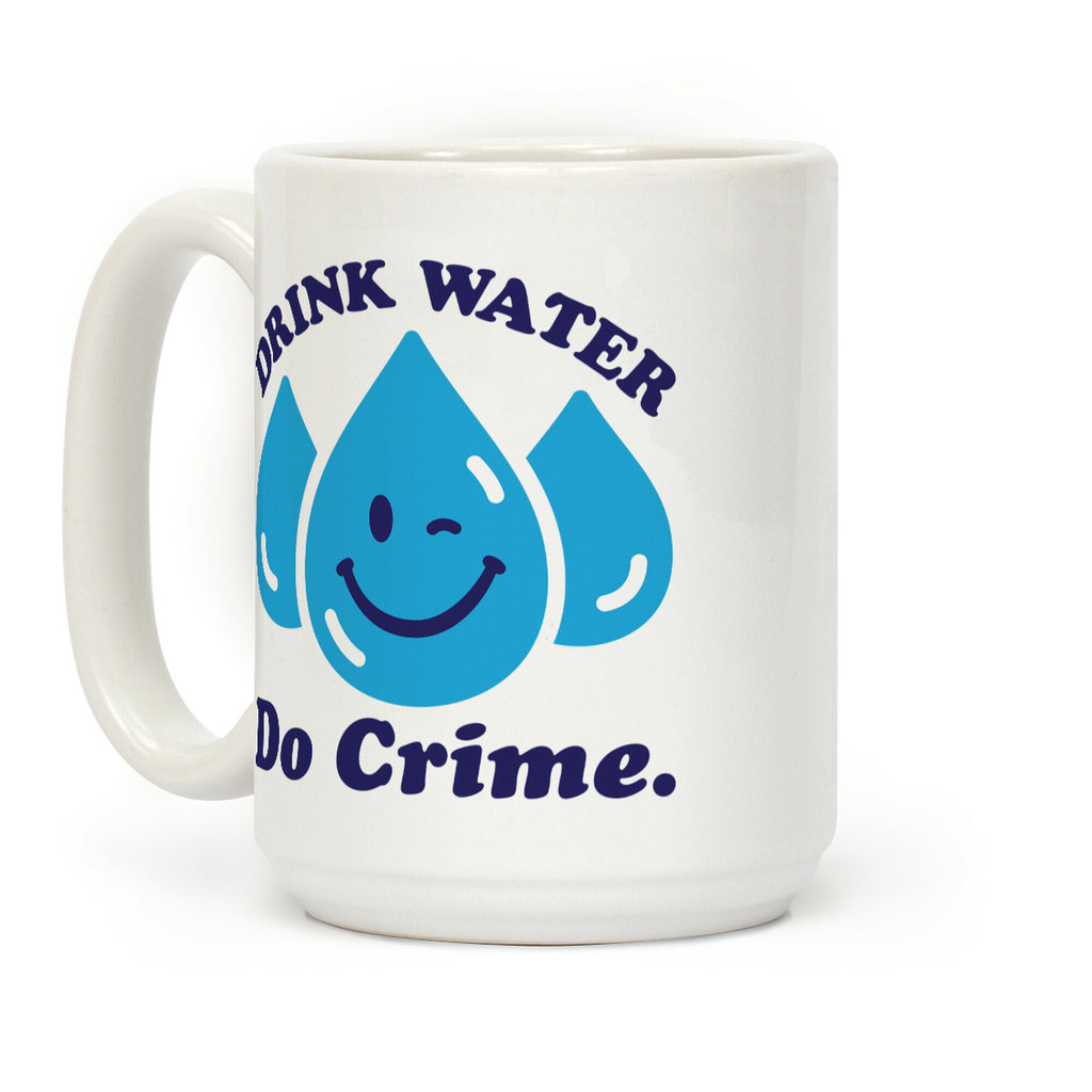 Drink Water Do Crime Coffee Mug