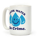 Drink Water Do Crime Coffee Mug