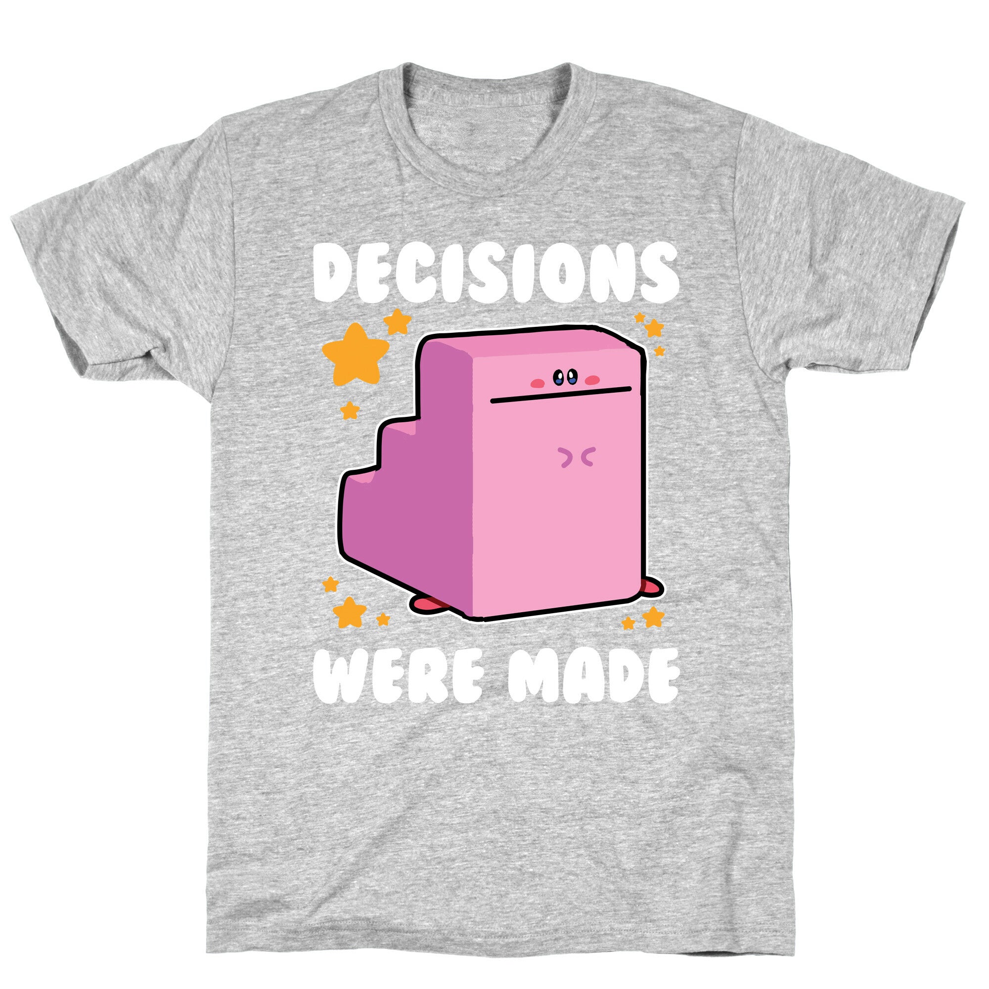 Decisions Were Made T-Shirt