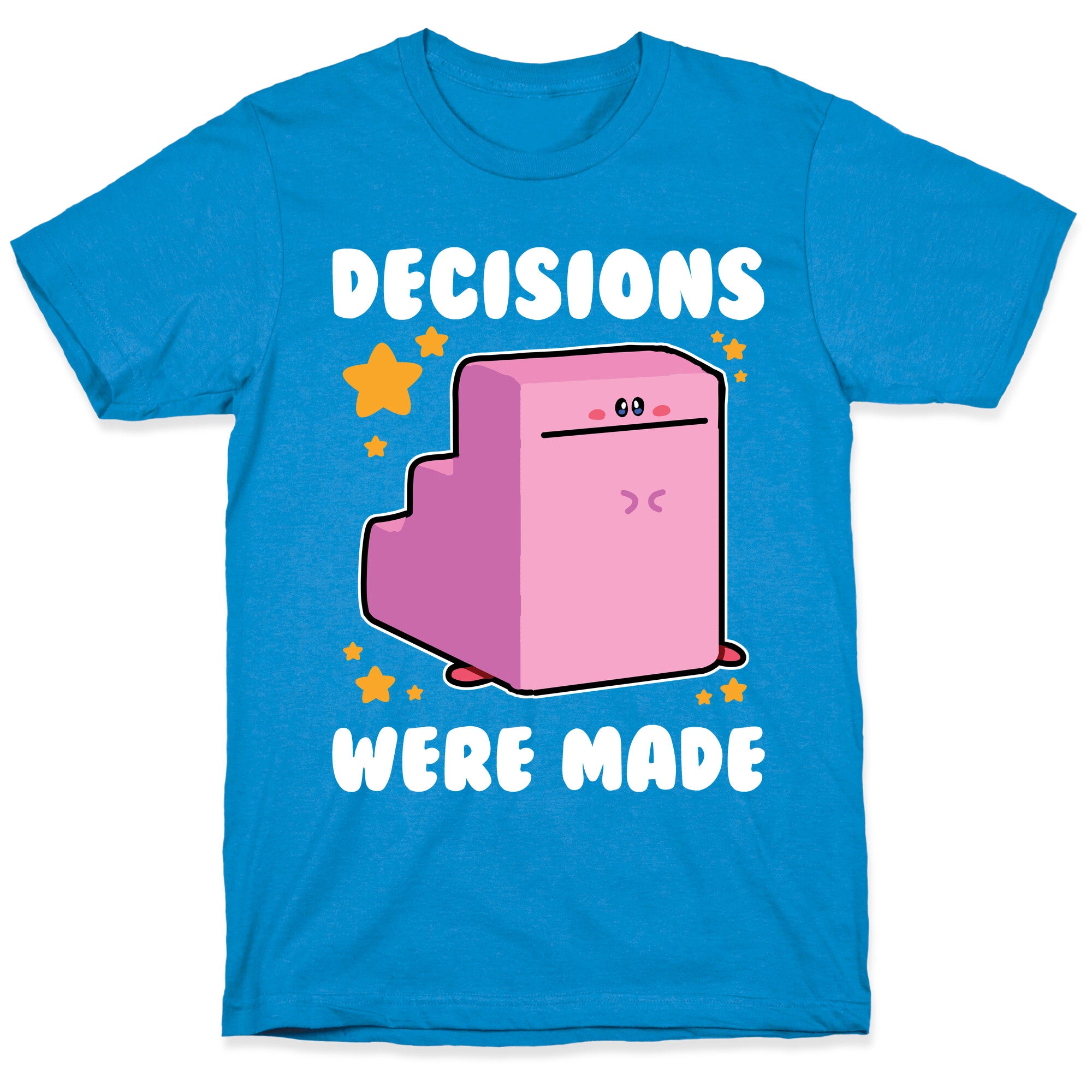 Decisions Were Made T-Shirt