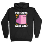 Decisions Were Made Hoodie
