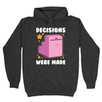 Decisions Were Made Hoodie