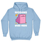 Decisions Were Made Hoodie
