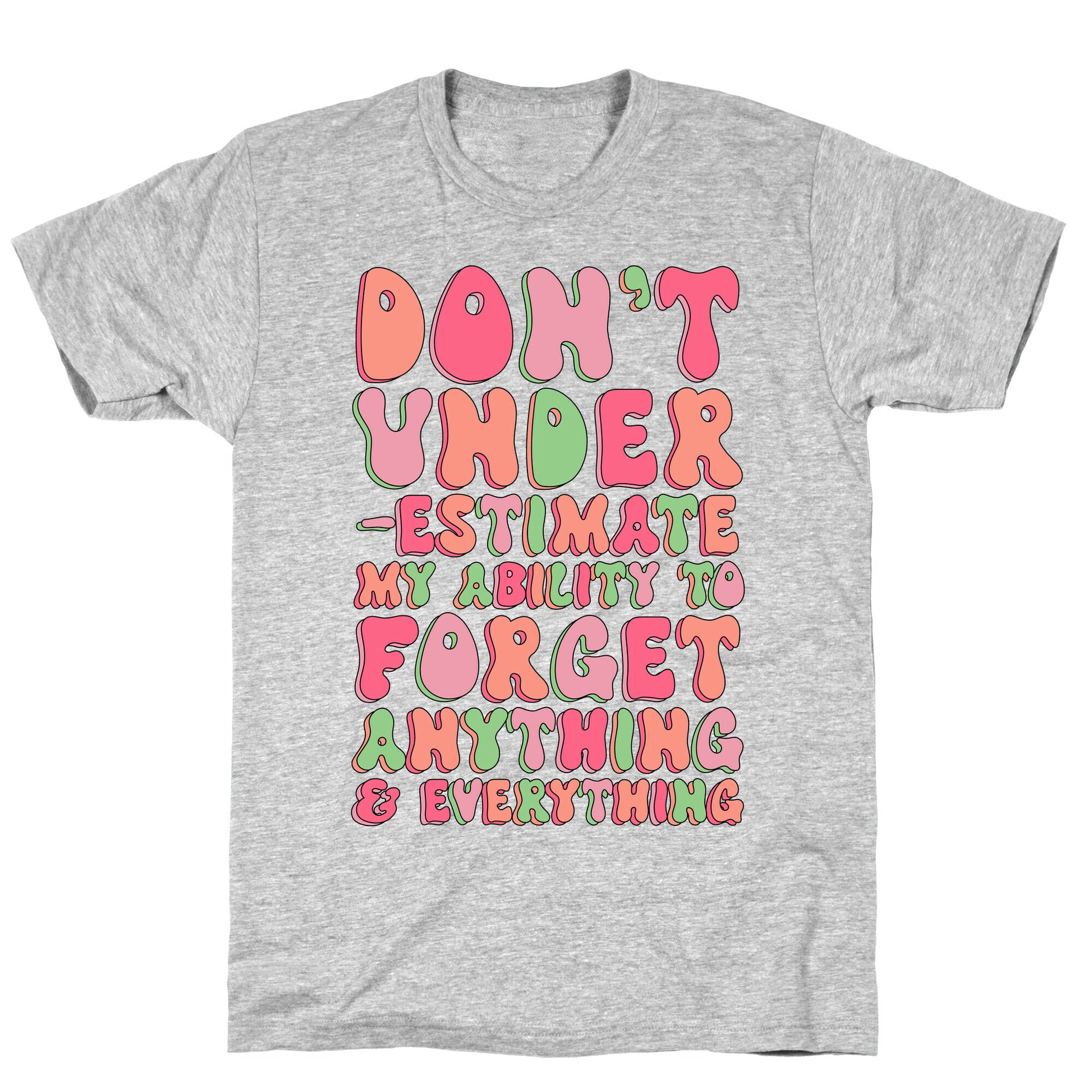 Don't Underestimate My Ability to Forget Anything And Everything T-Shirt