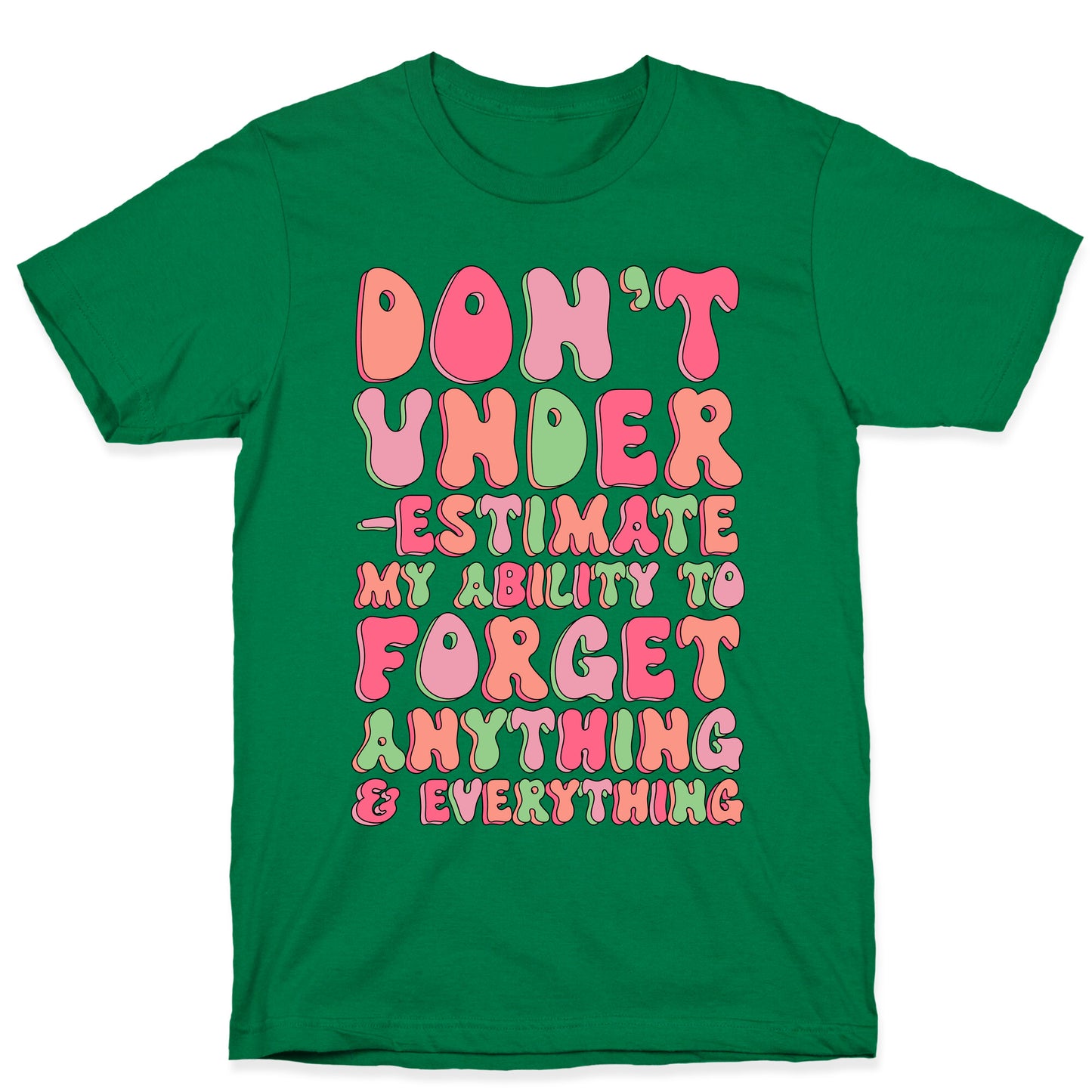 Don't Underestimate My Ability to Forget Anything And Everything T-Shirt