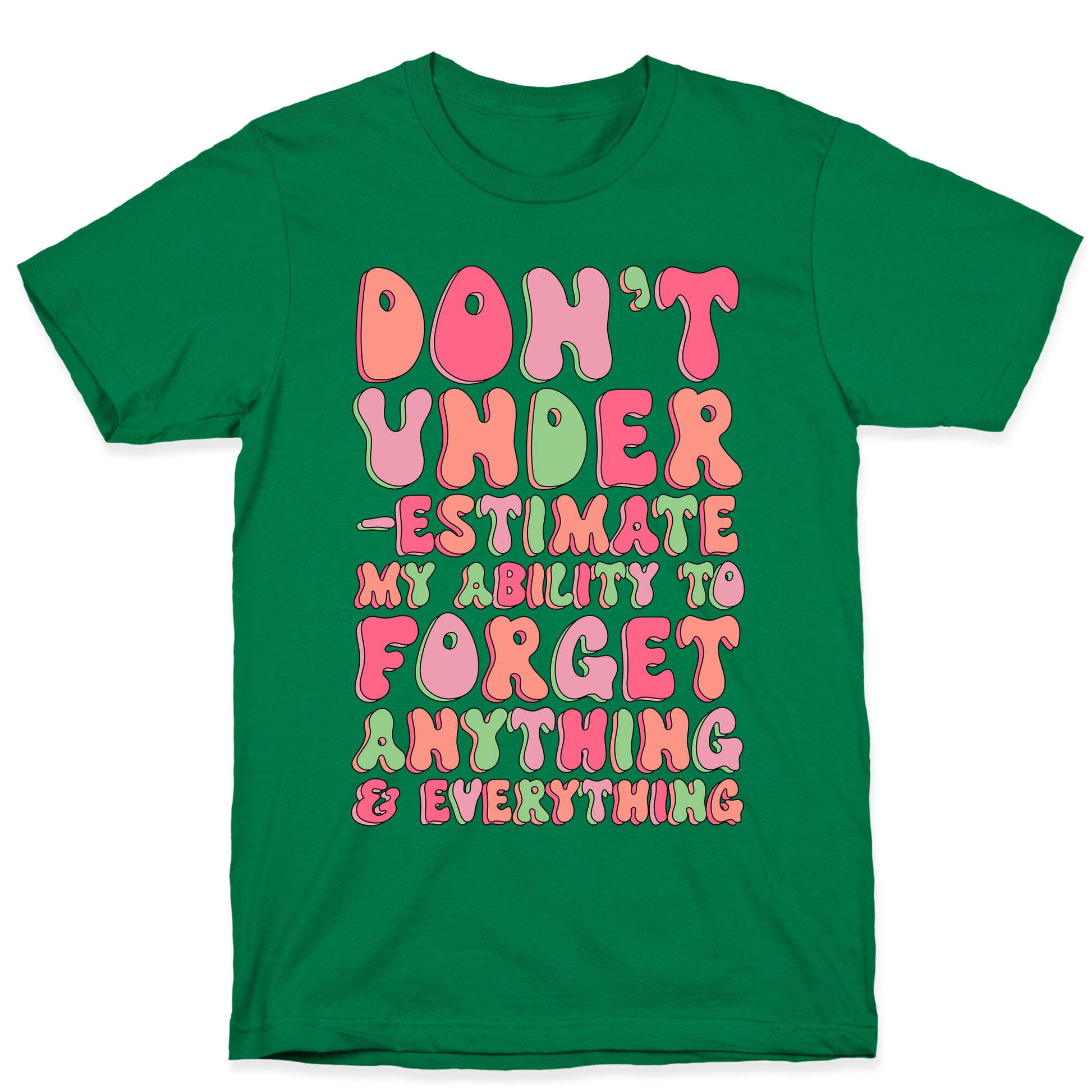 Don't Underestimate My Ability to Forget Anything And Everything T-Shirt