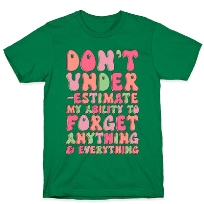 Don't Underestimate My Ability to Forget Anything And Everything T-Shirt