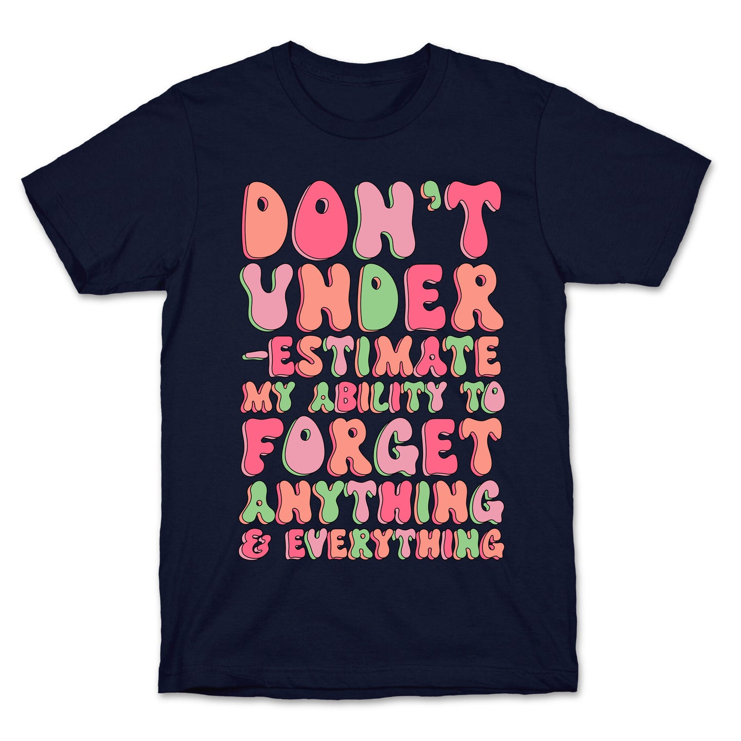 Don't Underestimate My Ability to Forget Anything And Everything T-Shirt