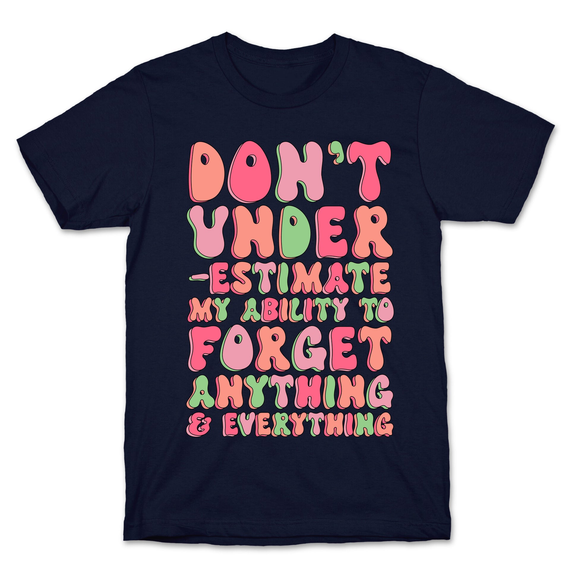Don't Underestimate My Ability to Forget Anything And Everything T-Shirt