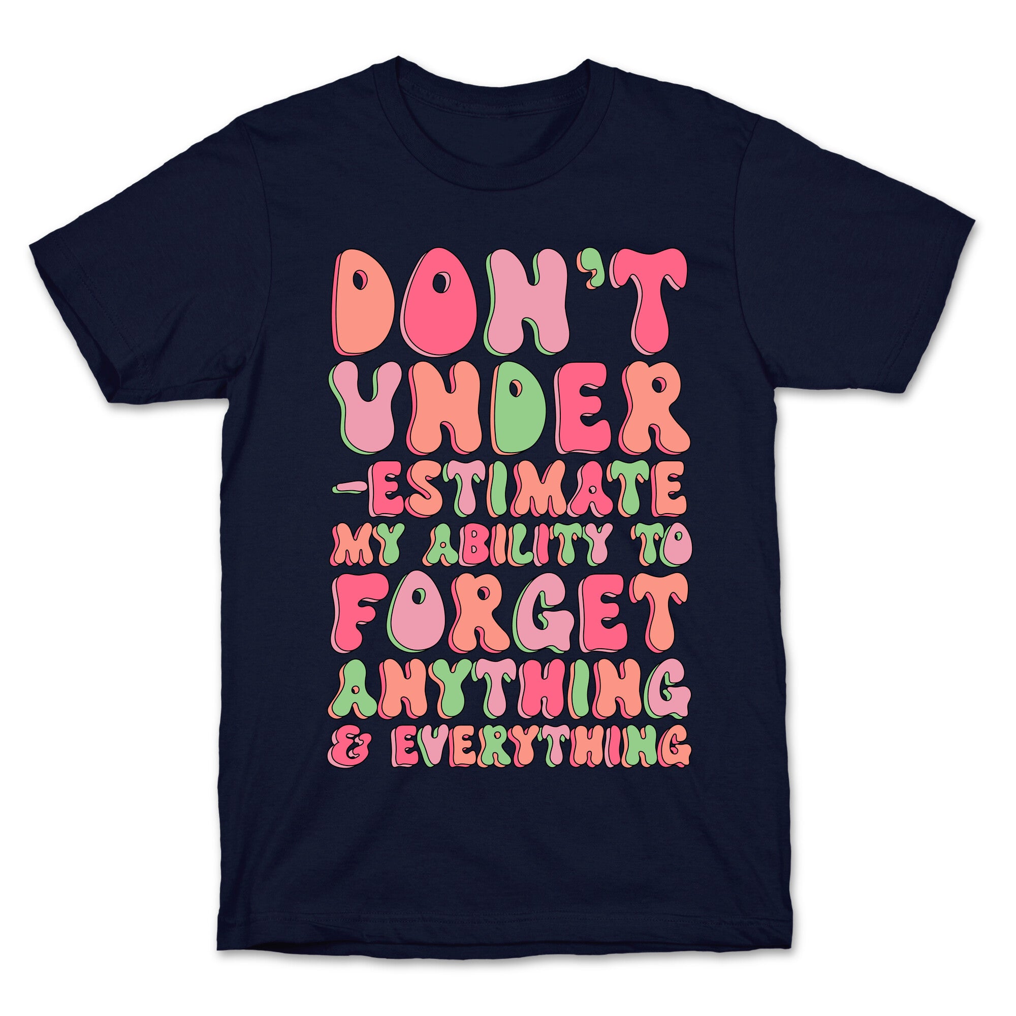 Don't Underestimate My Ability to Forget Anything And Everything T-Shirt