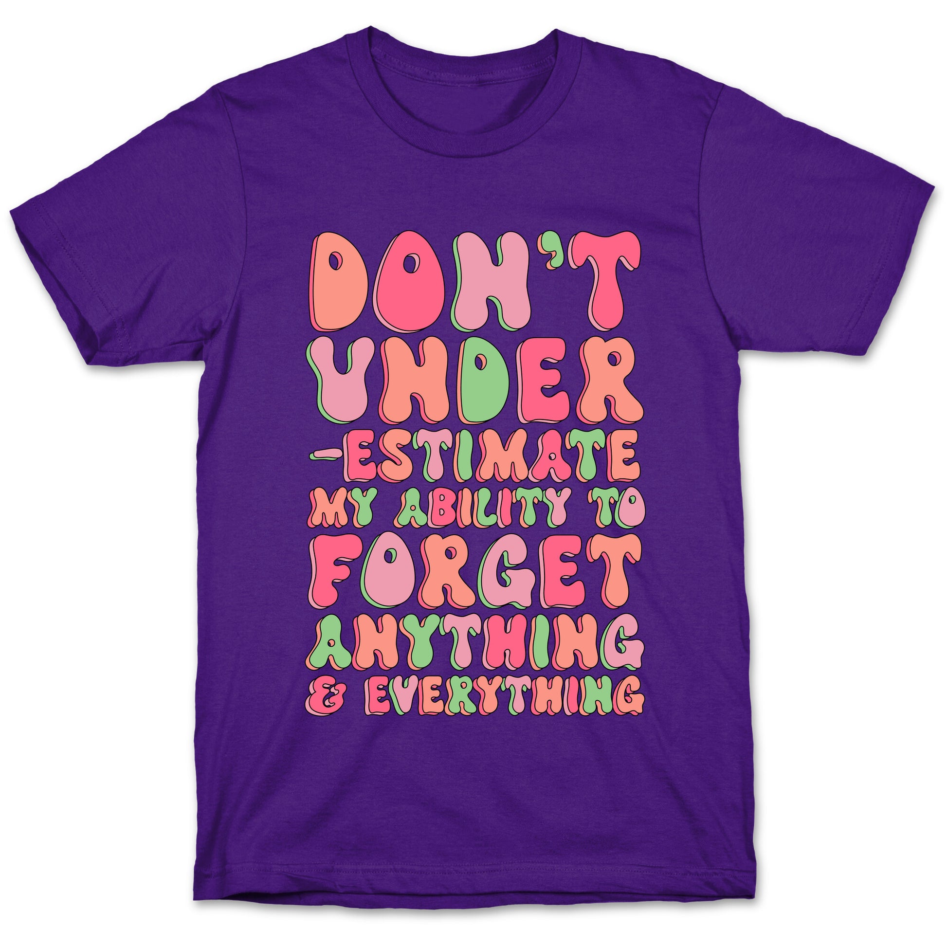Don't Underestimate My Ability to Forget Anything And Everything T-Shirt
