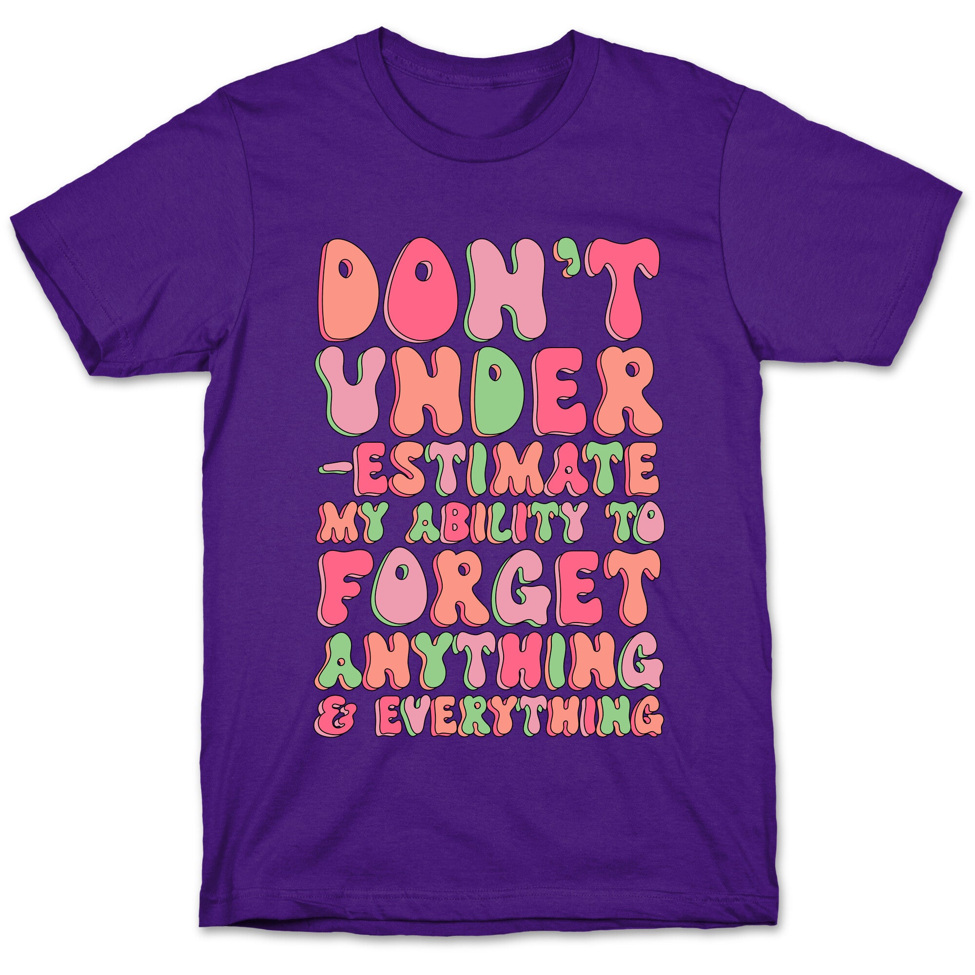 Don't Underestimate My Ability to Forget Anything And Everything T-Shirt