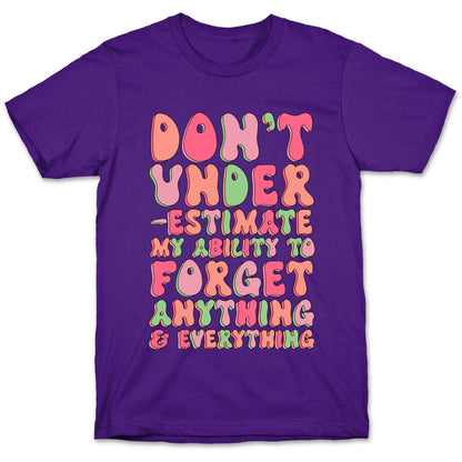 Don't Underestimate My Ability to Forget Anything And Everything T-Shirt