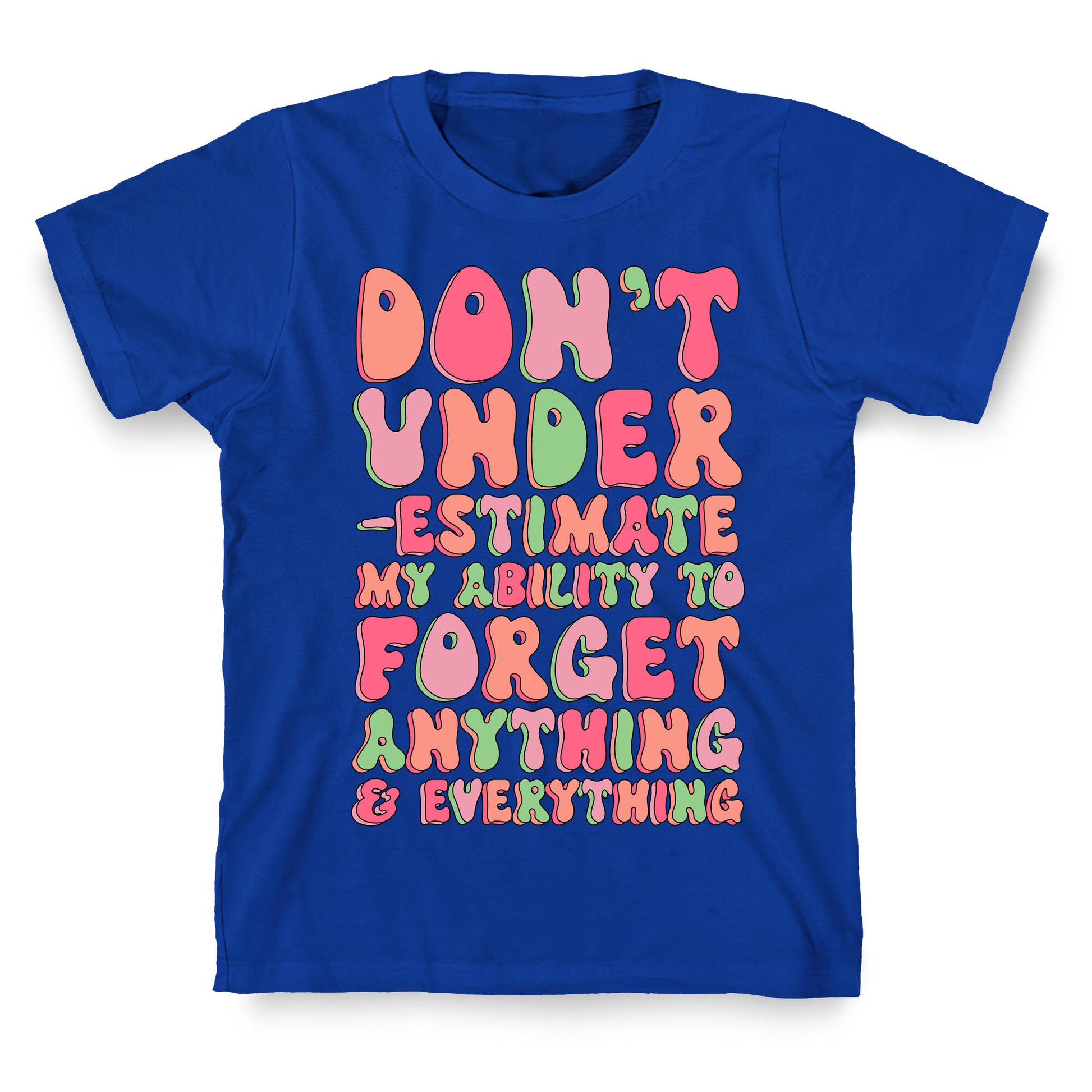 Don't Underestimate My Ability to Forget Anything And Everything T-Shirt