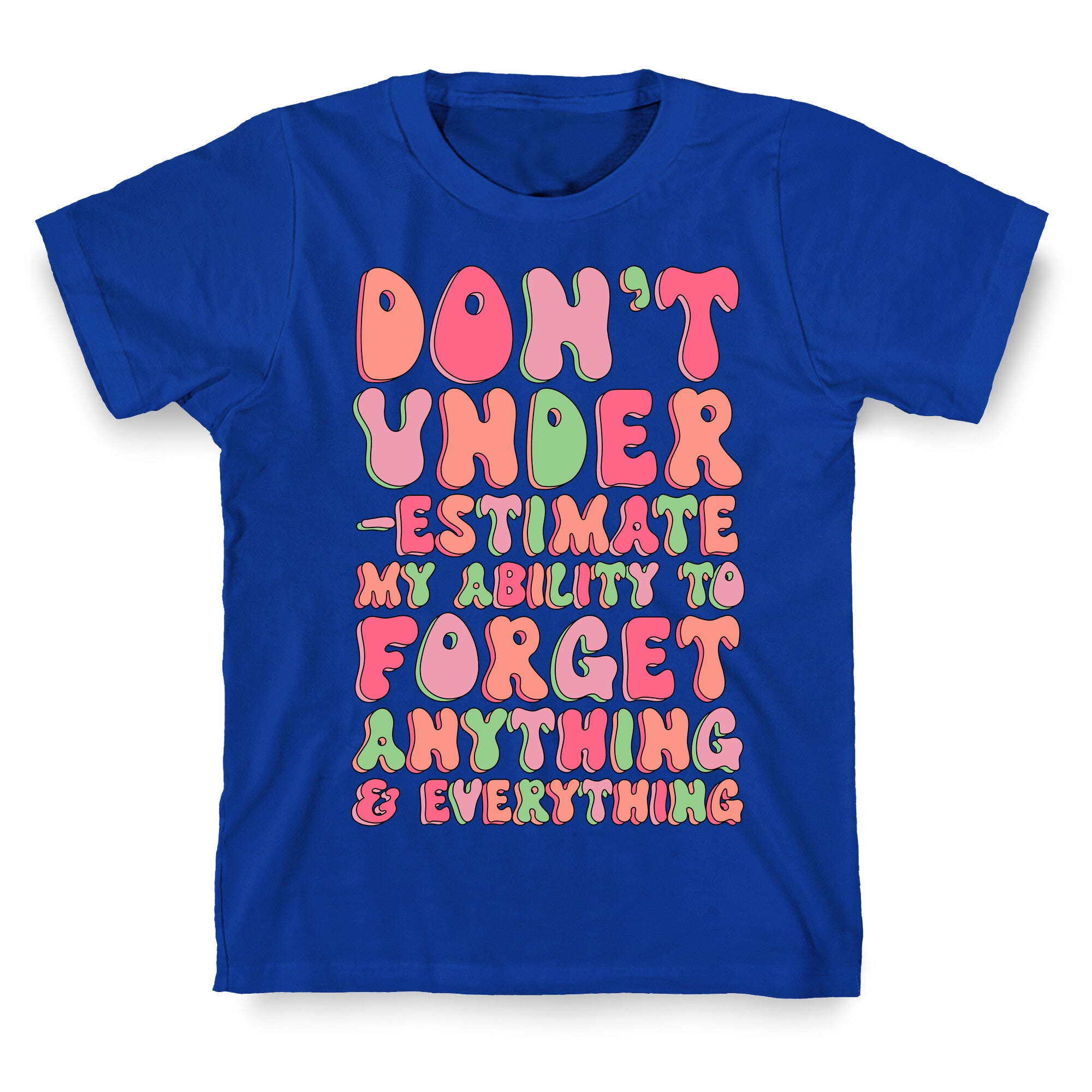 Don't Underestimate My Ability to Forget Anything And Everything T-Shirt