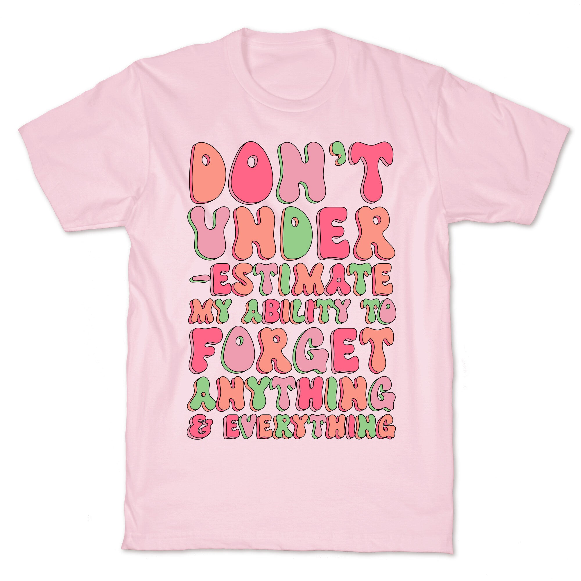 Don't Underestimate My Ability to Forget Anything And Everything T-Shirt