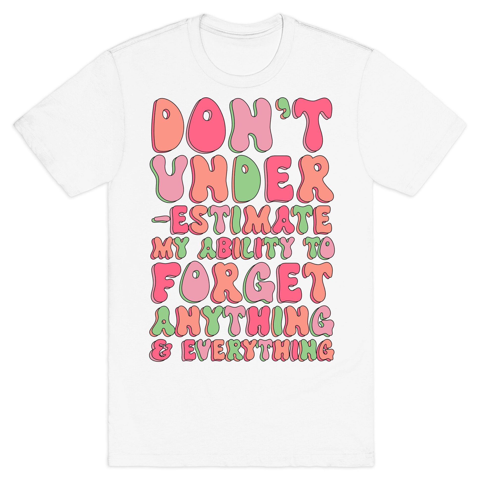 Don't Underestimate My Ability to Forget Anything And Everything T-Shirt