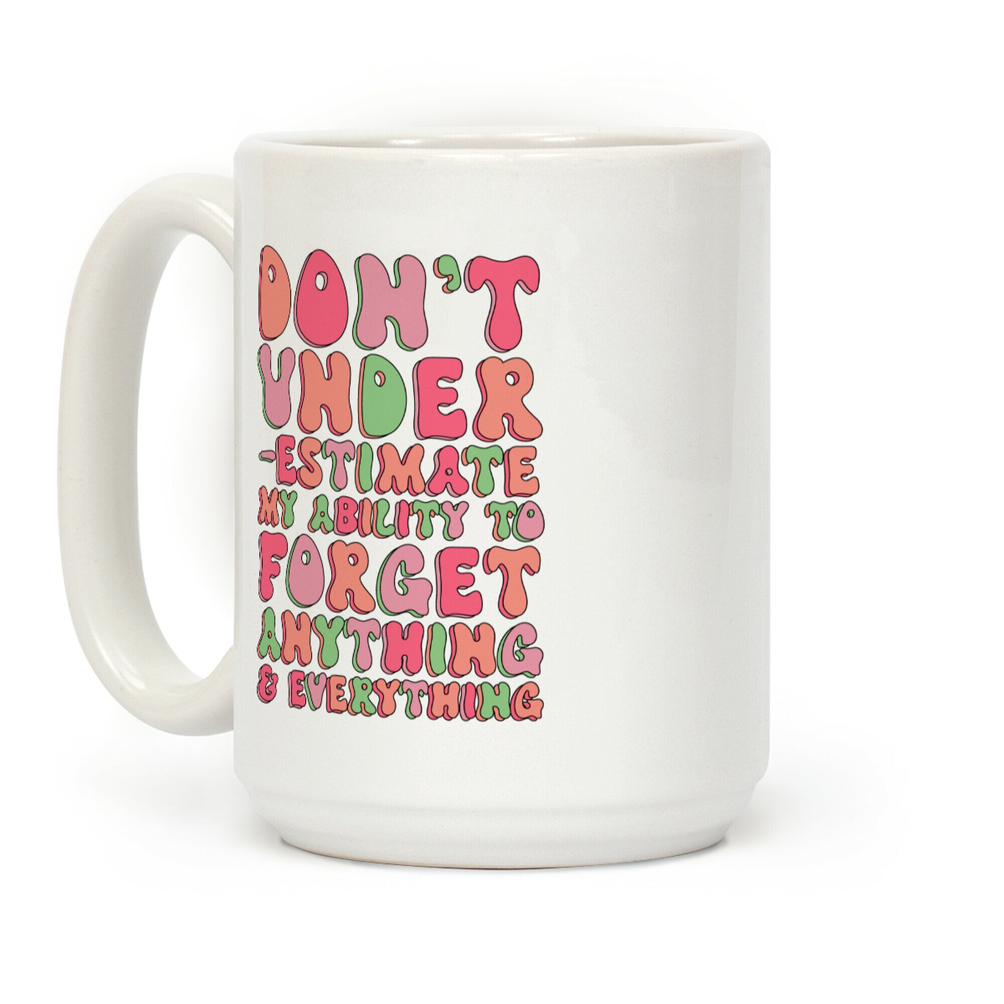 Don't Underestimate My Ability to Forget Anything And Everything Coffee Mug