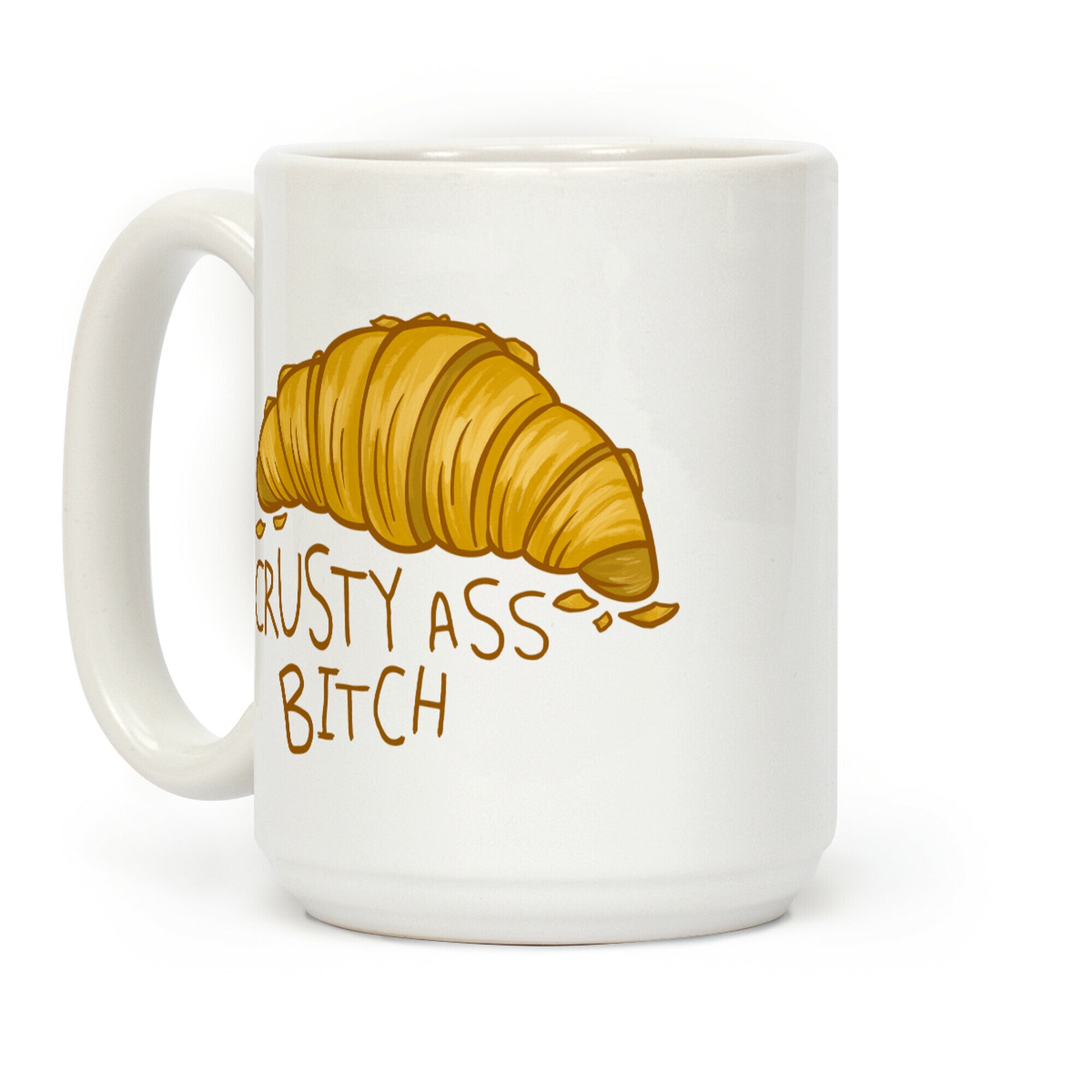 Crusty Ass Bitch Croissant Coffee Mug