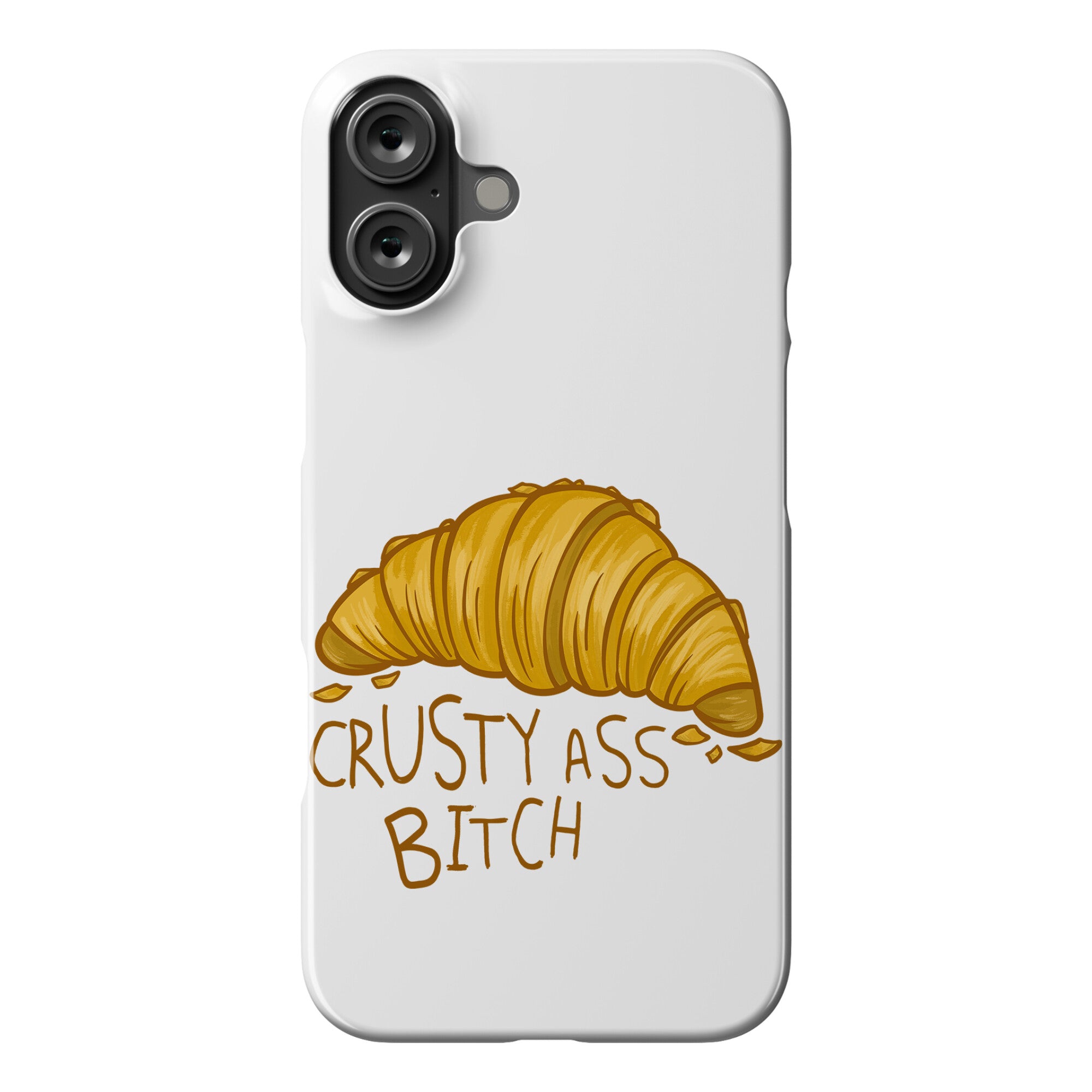 Crusty Ass Bitch Croissant Phone Case