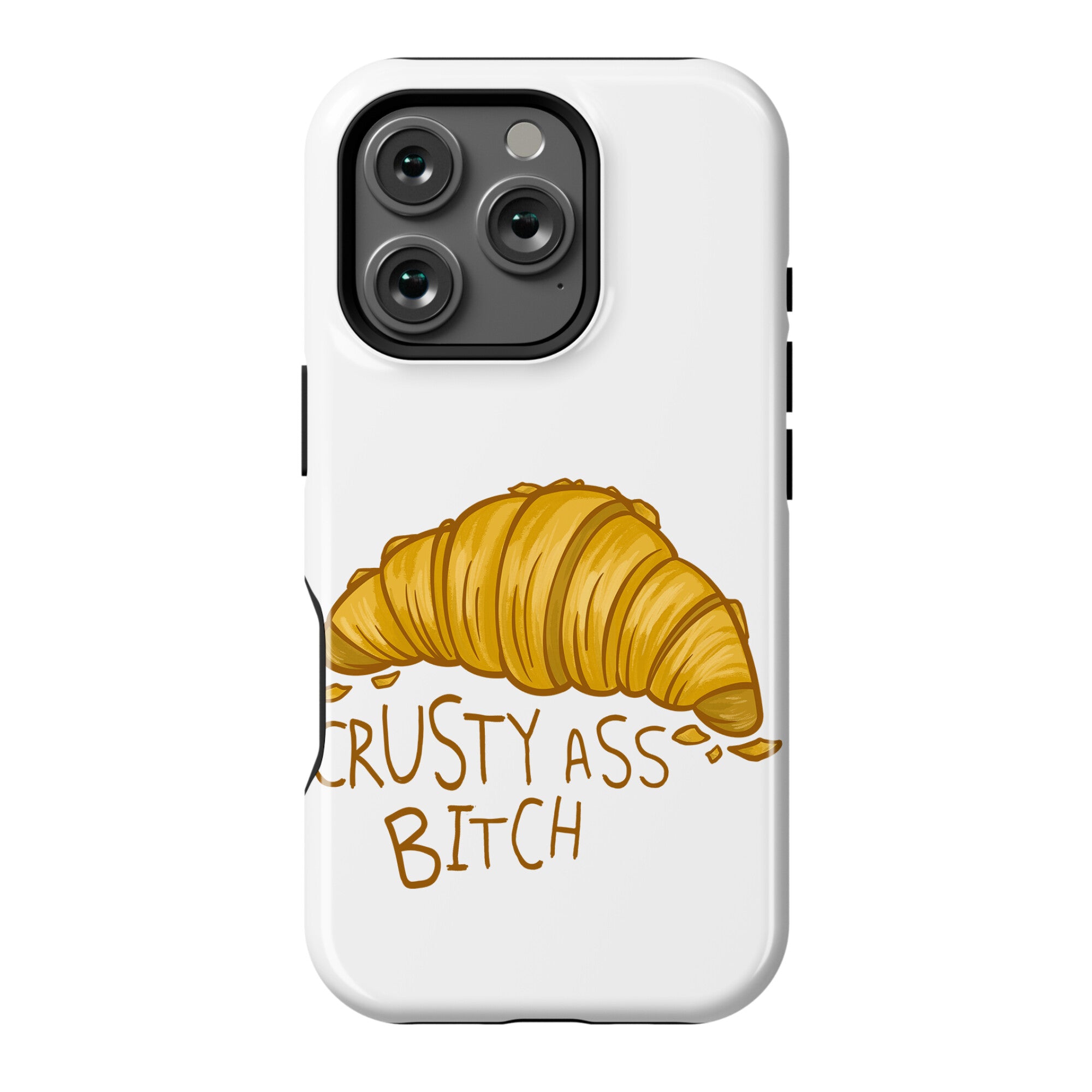 Crusty Ass Bitch Croissant Phone Case