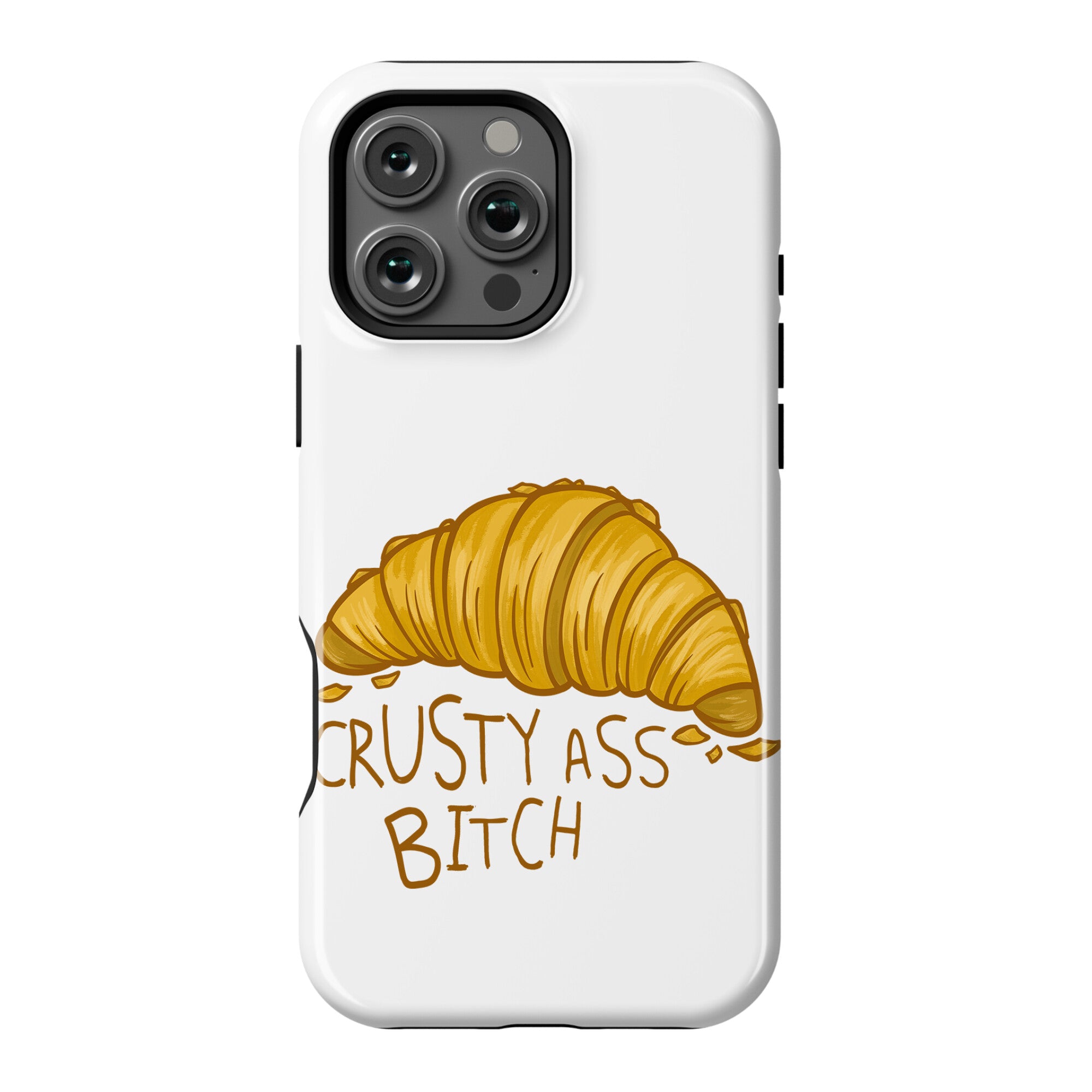Crusty Ass Bitch Croissant Phone Case